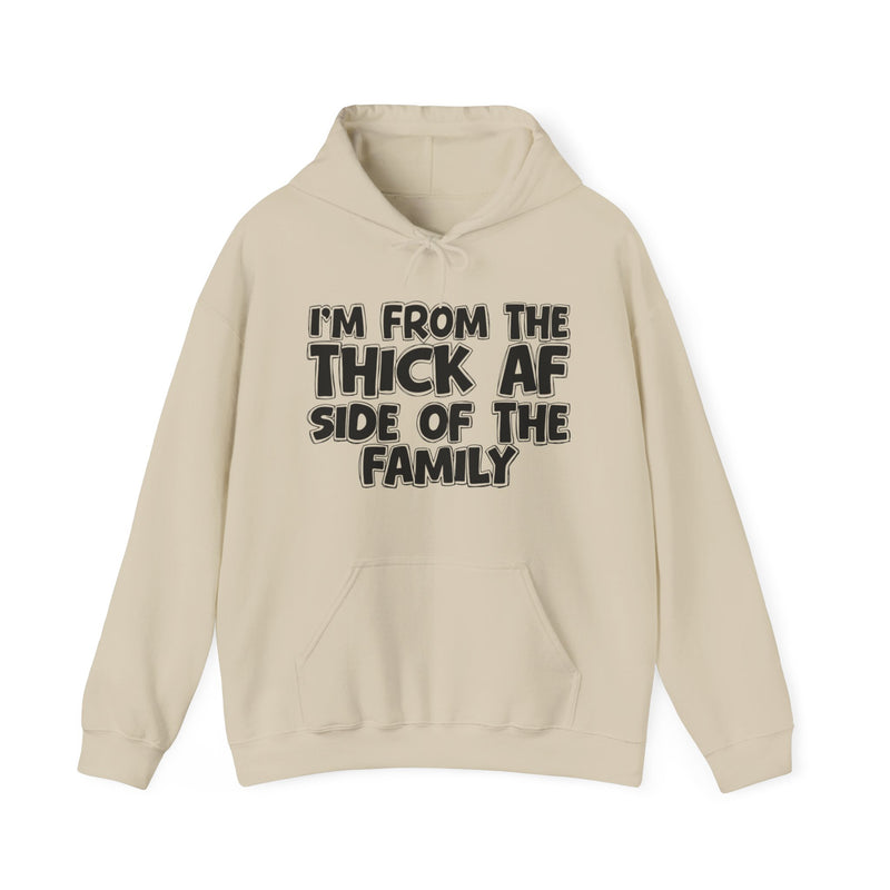 I'm From The Thick AF Side of the Family - Hoodie