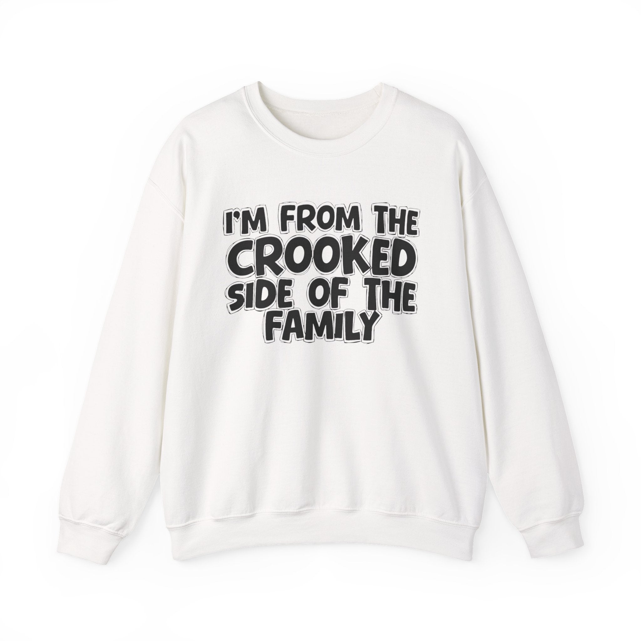 I'm From The Crooked Side of the Family Sweatshirt — Funny Family Quote Sweatshirt
