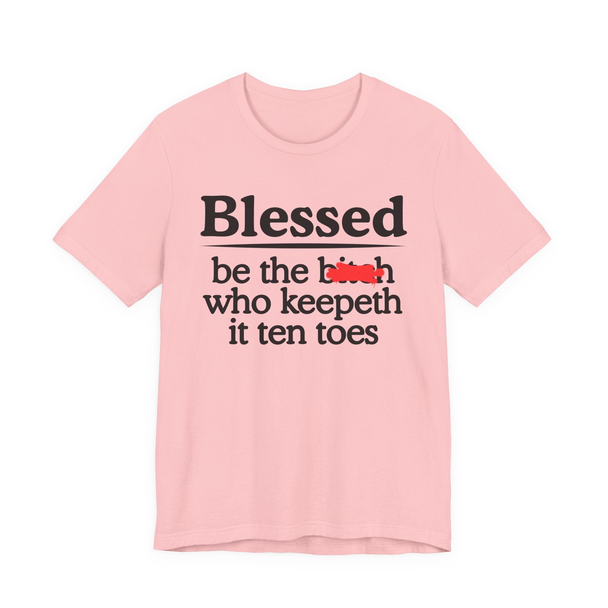 Blessed Be The Bitch Who Keepeth It Ten Toes — Funny Inspirational T-shirt