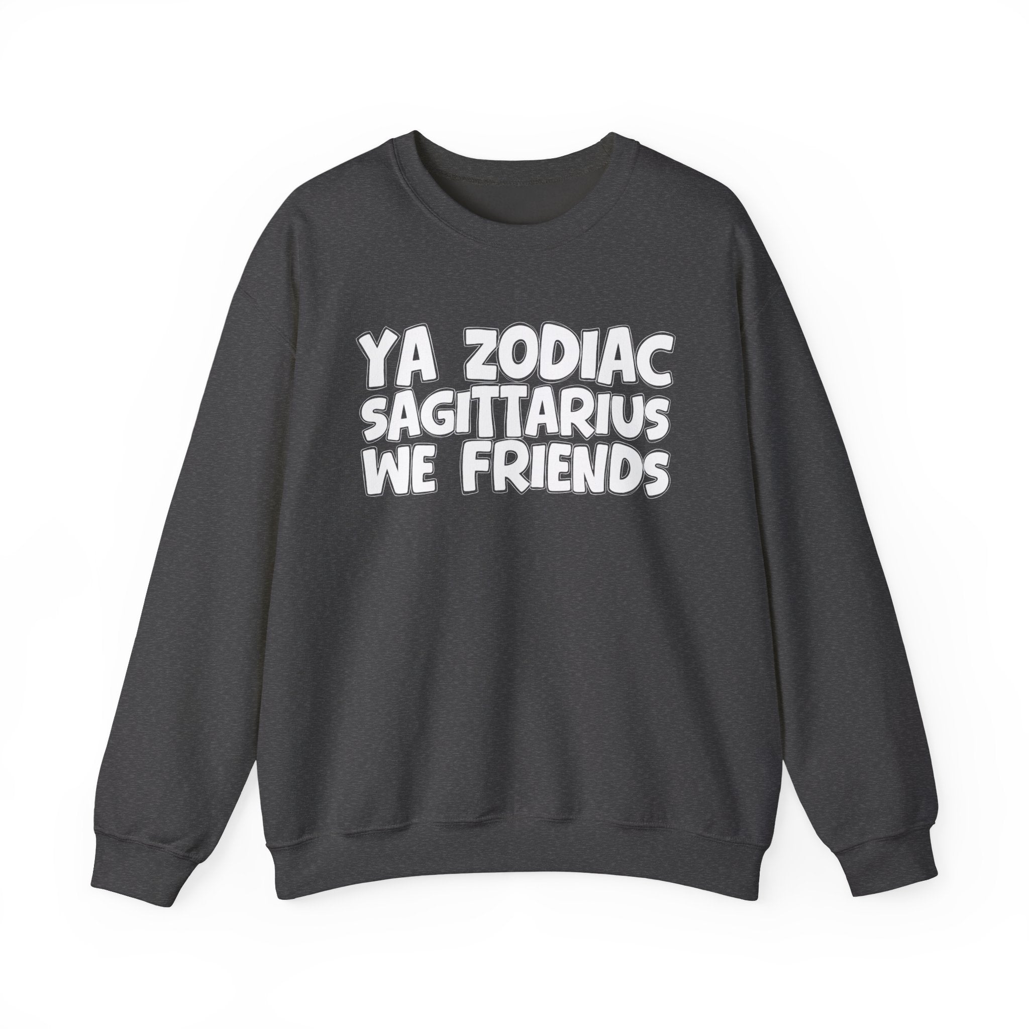 Ya Zodiac SAGITTARIUS We Friends - Fun Astrological Pride Sweatshirt