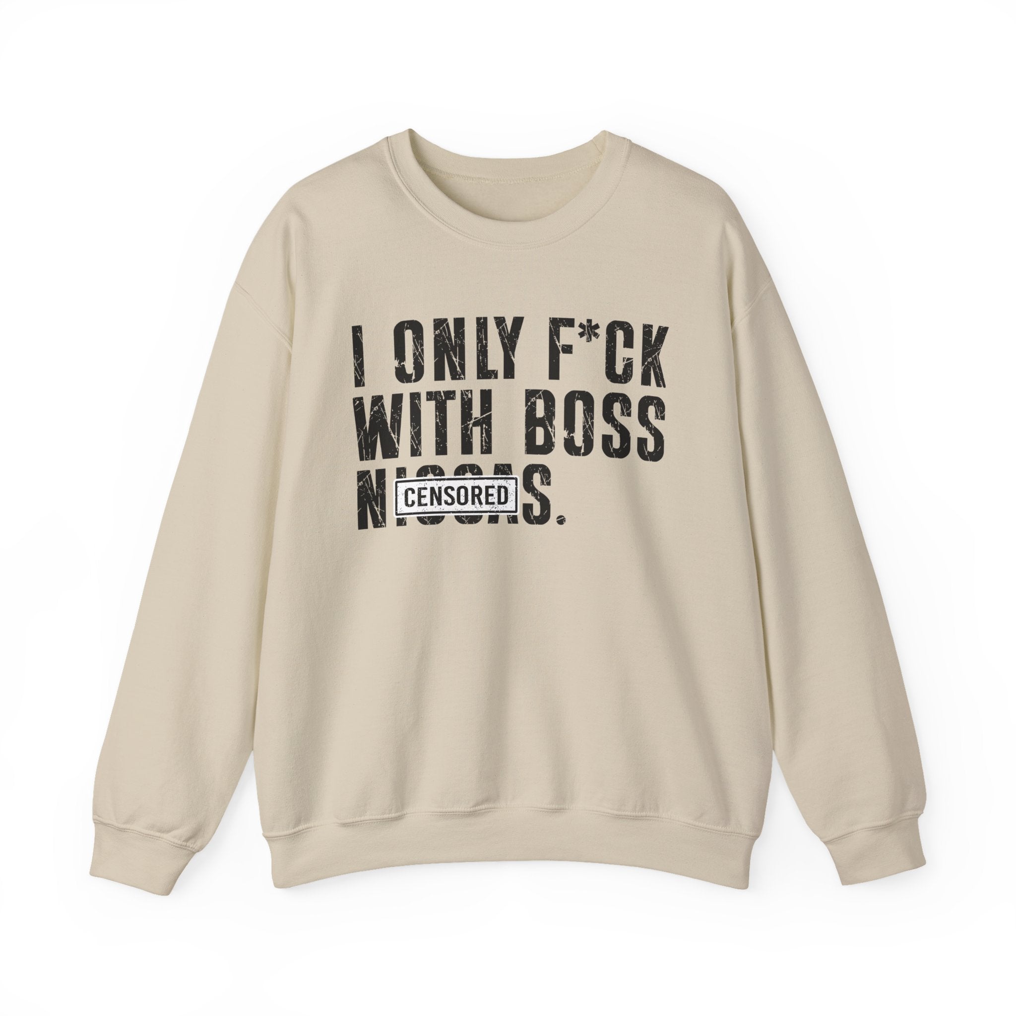 I Only Fuck With Boss Niggas (censored) — Sweatshirt