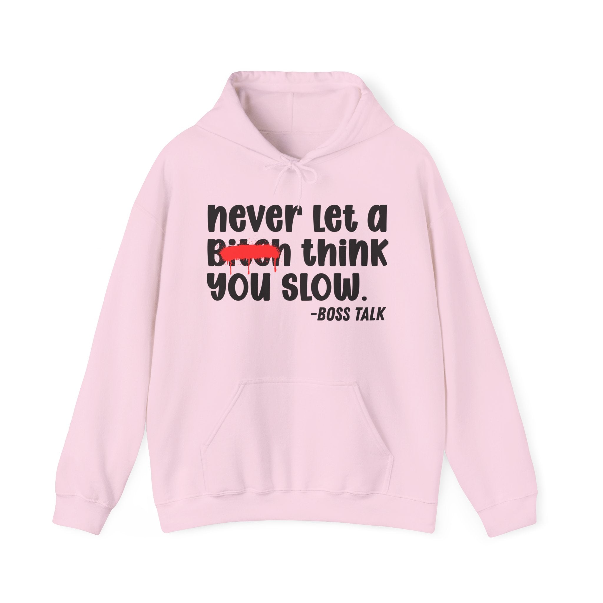 Never Let A Bitch Think You Slow - Motivational Money Talk Hoodie