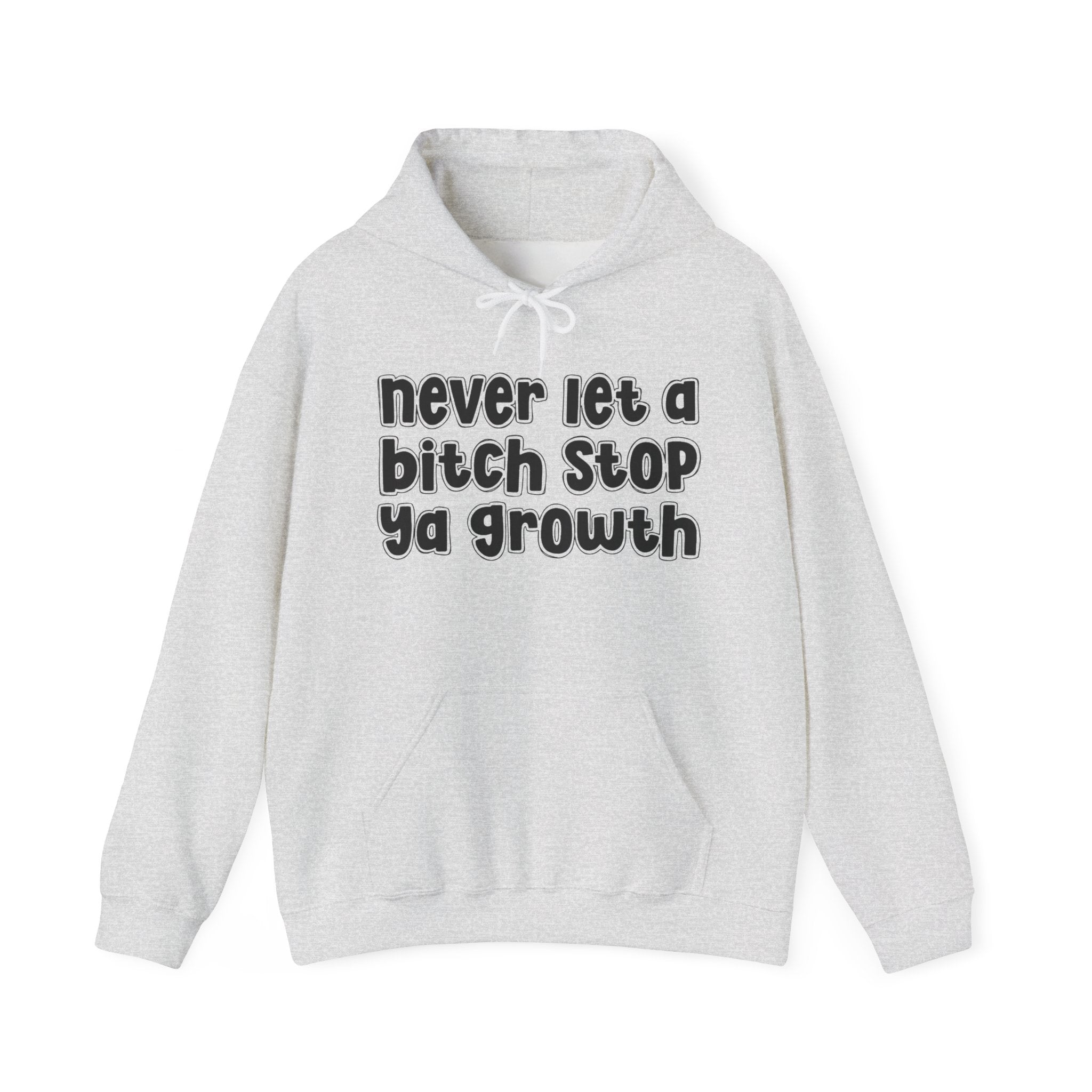 Never Let A Bitch Stop Ya Growth－Street Statement Hoodie