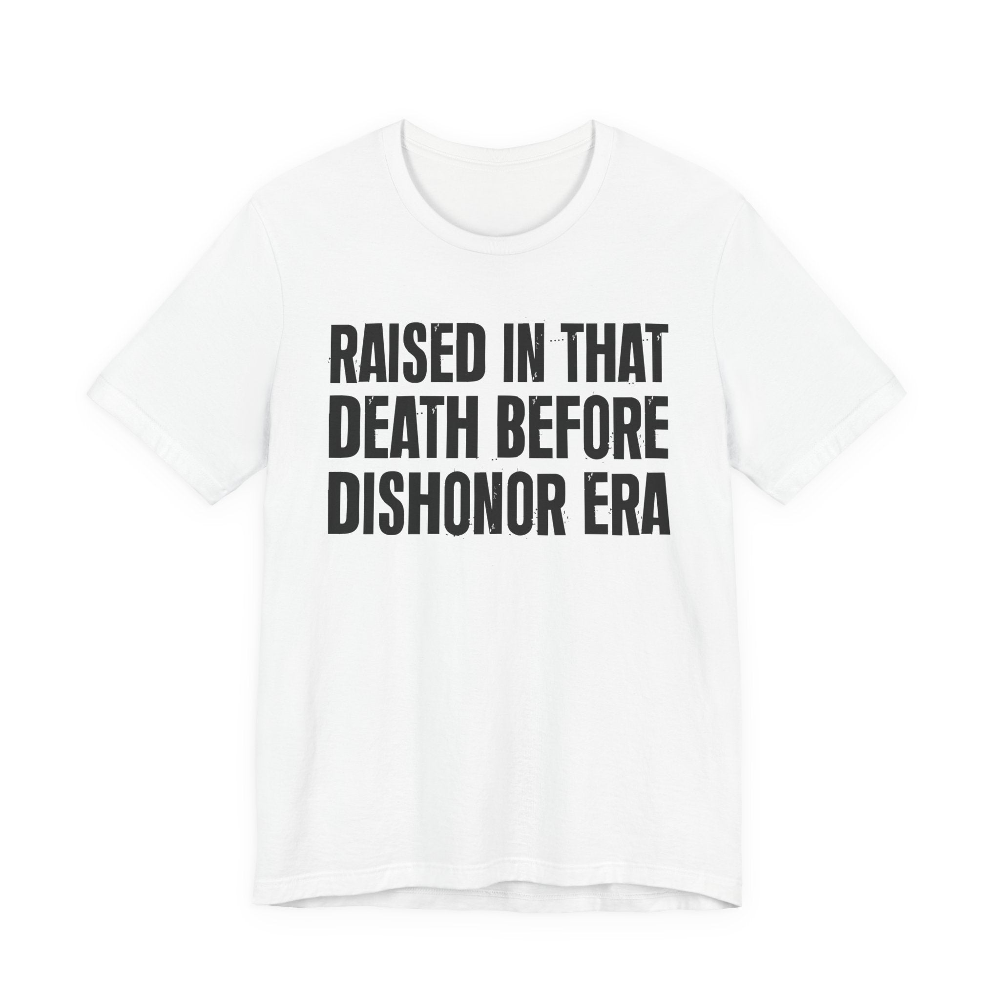 Raised In That Death Before Dishonor Era Tee — Humorous Growing Up Graphic T-Shirt