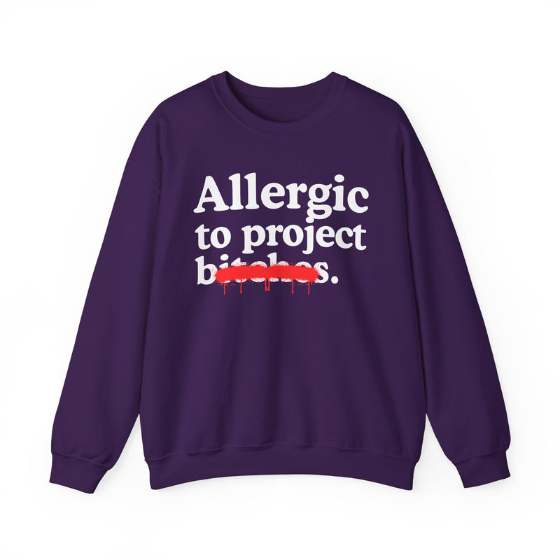 Allergic To Project Bitches — Sarcastic Sassy Statement Sweatshirt