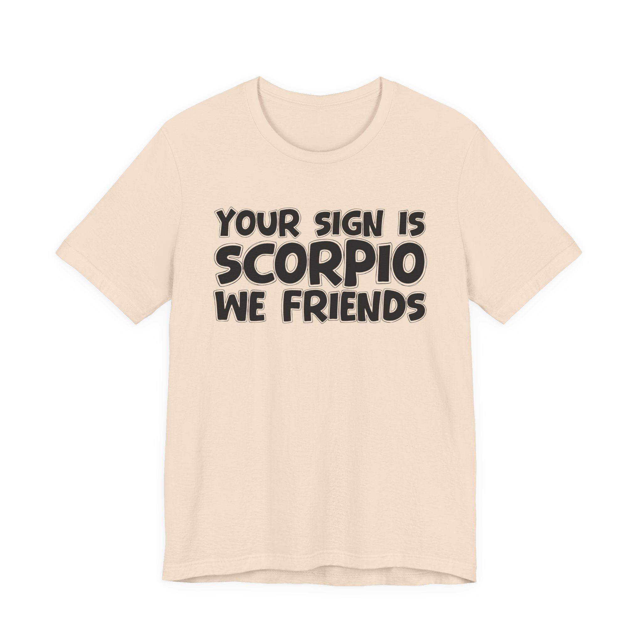 If Your Sign Is SCORPIO We Friends - Fun Astrology Tee for SCORPIOS