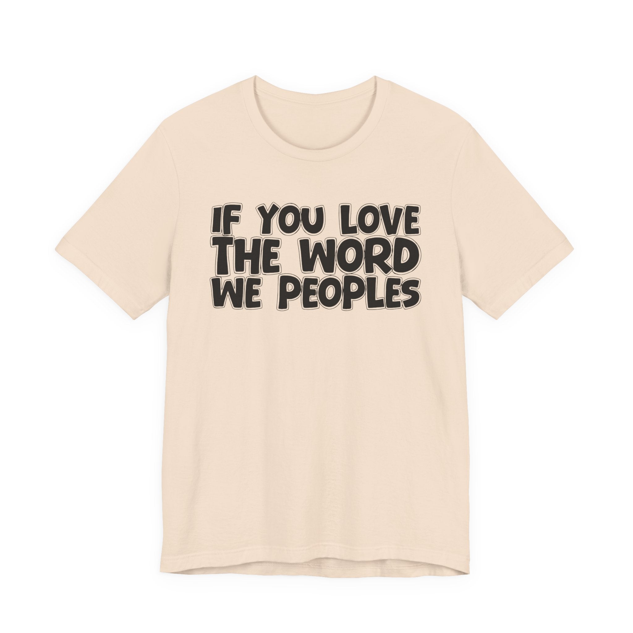 If You Love The Word We Peoples - Inspirational Faith T-Shirt