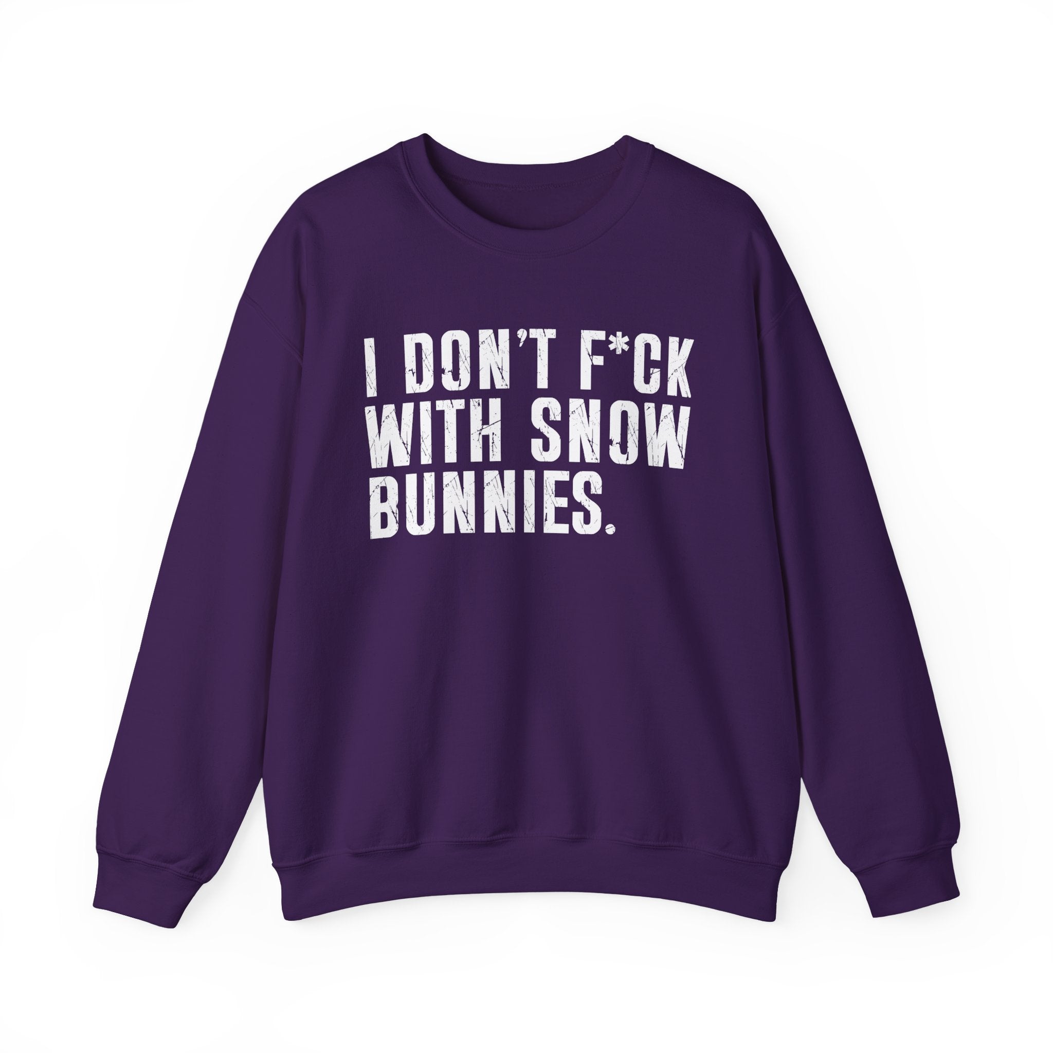 I Don't Fuck With Snow Bunnies — Sweatshirt