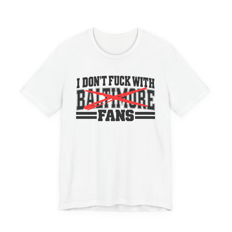 I Don't Fuck With Baltimore Fans — Bold Anti-Sports Fans T-Shirt