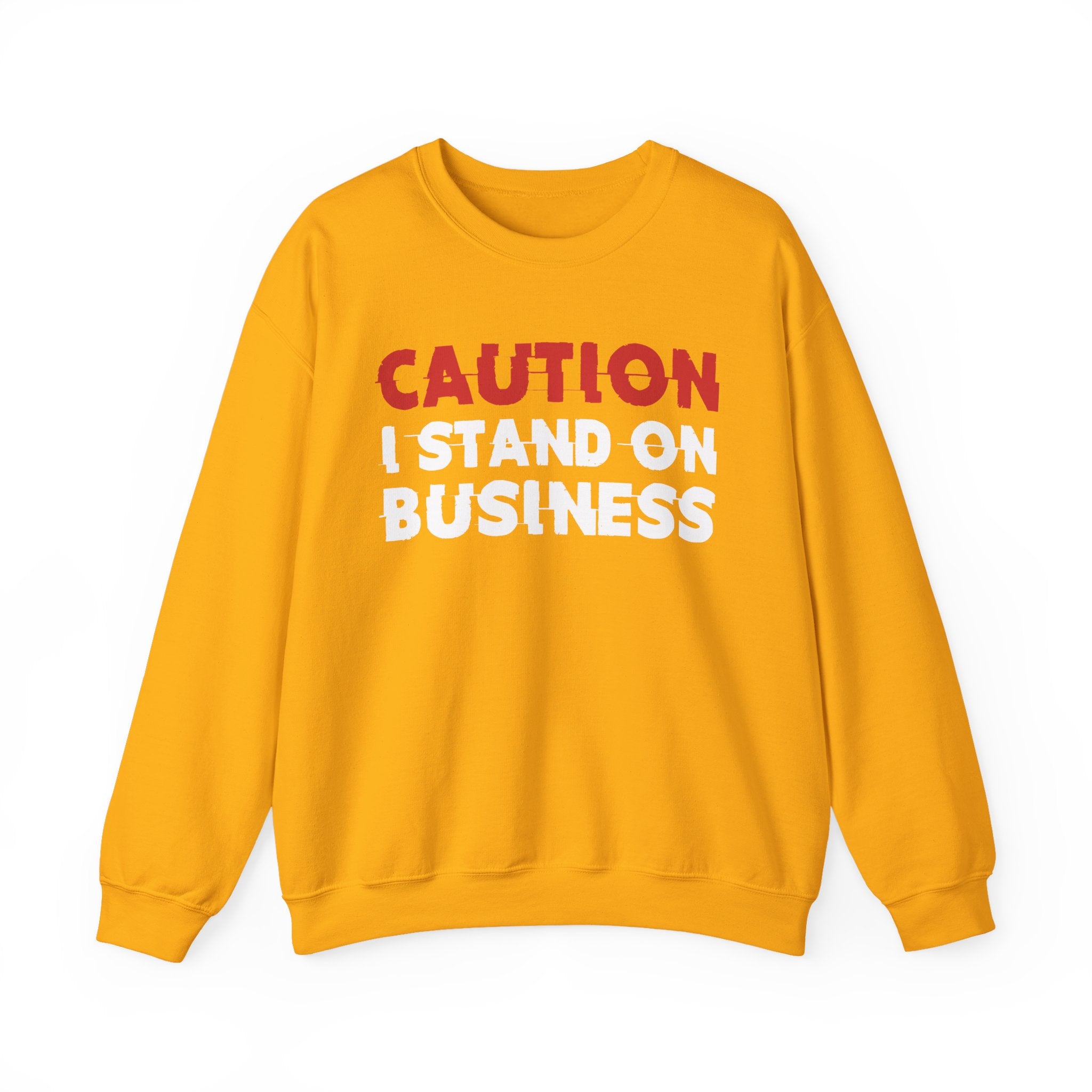 Caution I Stand On Business - Bold Graphic Statement Sweatshirt