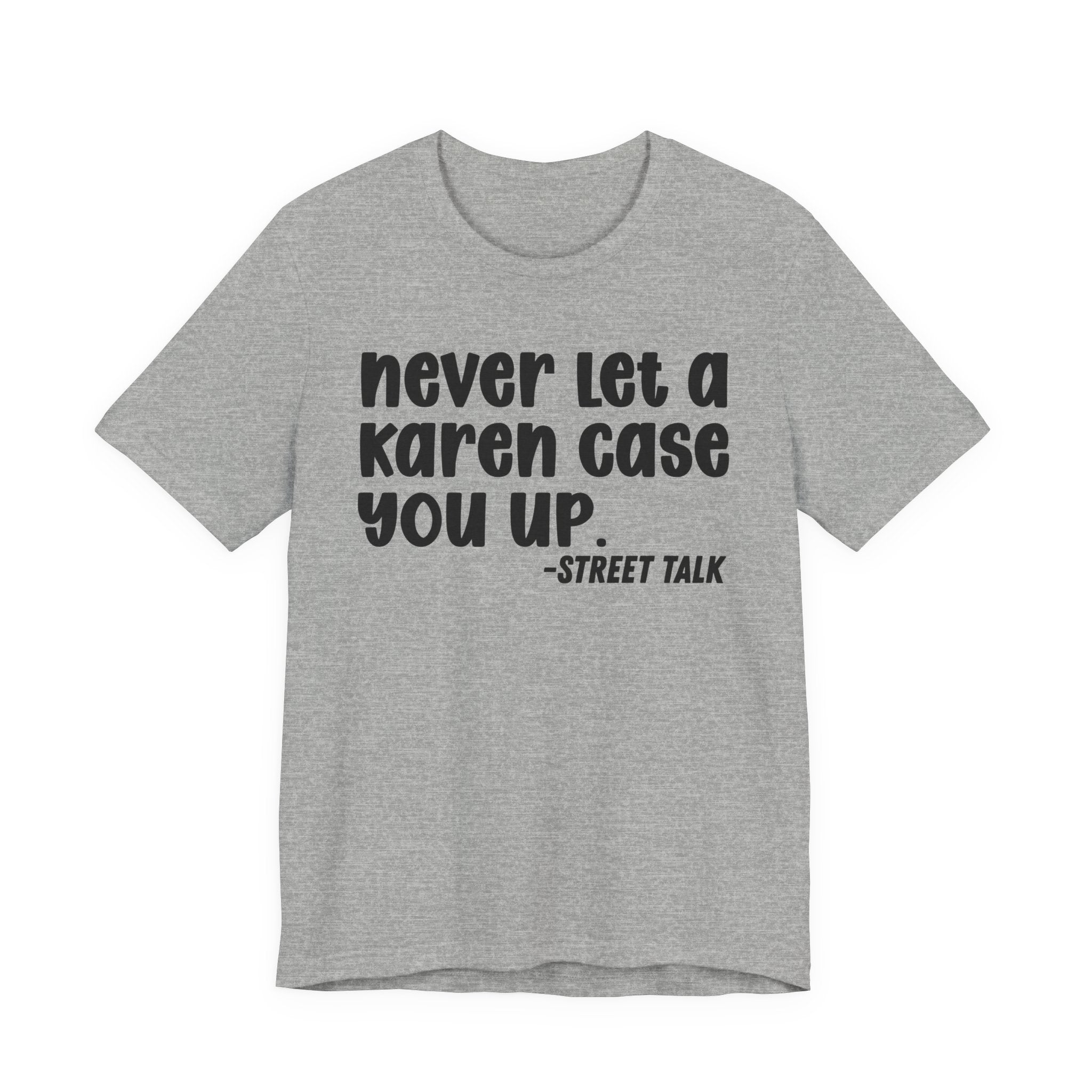 Never Let a Karen Case You Up - Sarcastic Statement Tee Shirt