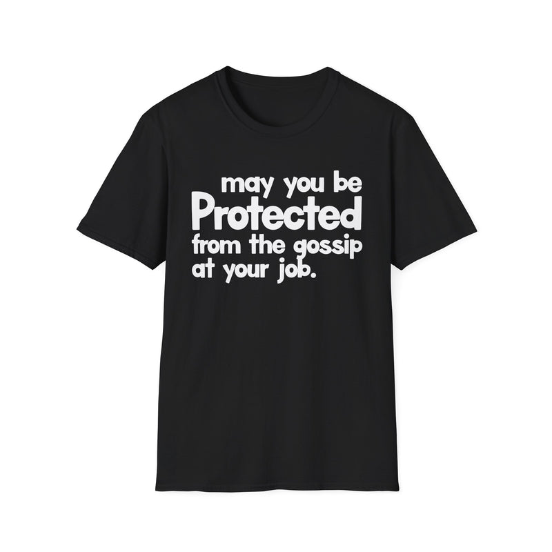May You Be Protected From The Gossip At Your Job — T-Shirt front view: MAY YOU BE PROTECTED FROM THE GOSSIP AT YOUR JOB in bold statement lettering. Street Talk Designs protection statement apparel.
