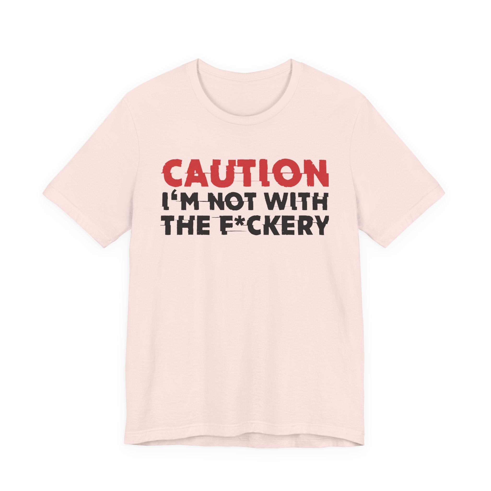 Caution I'm Not With The Fuckery T-Shirt — Bold Statement Tee