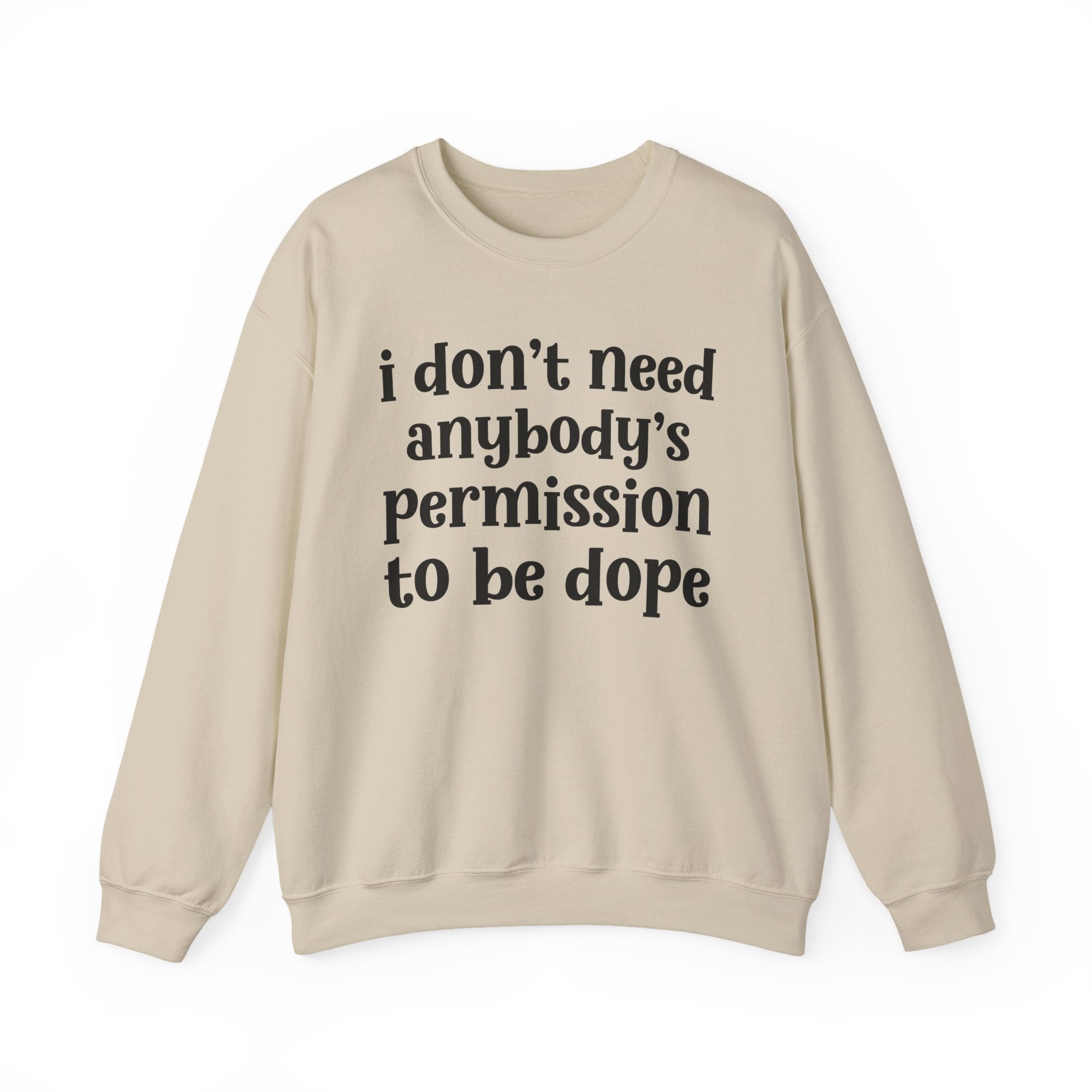 I Don't Need Anybody's Permission To Be Dope Sweatshirt