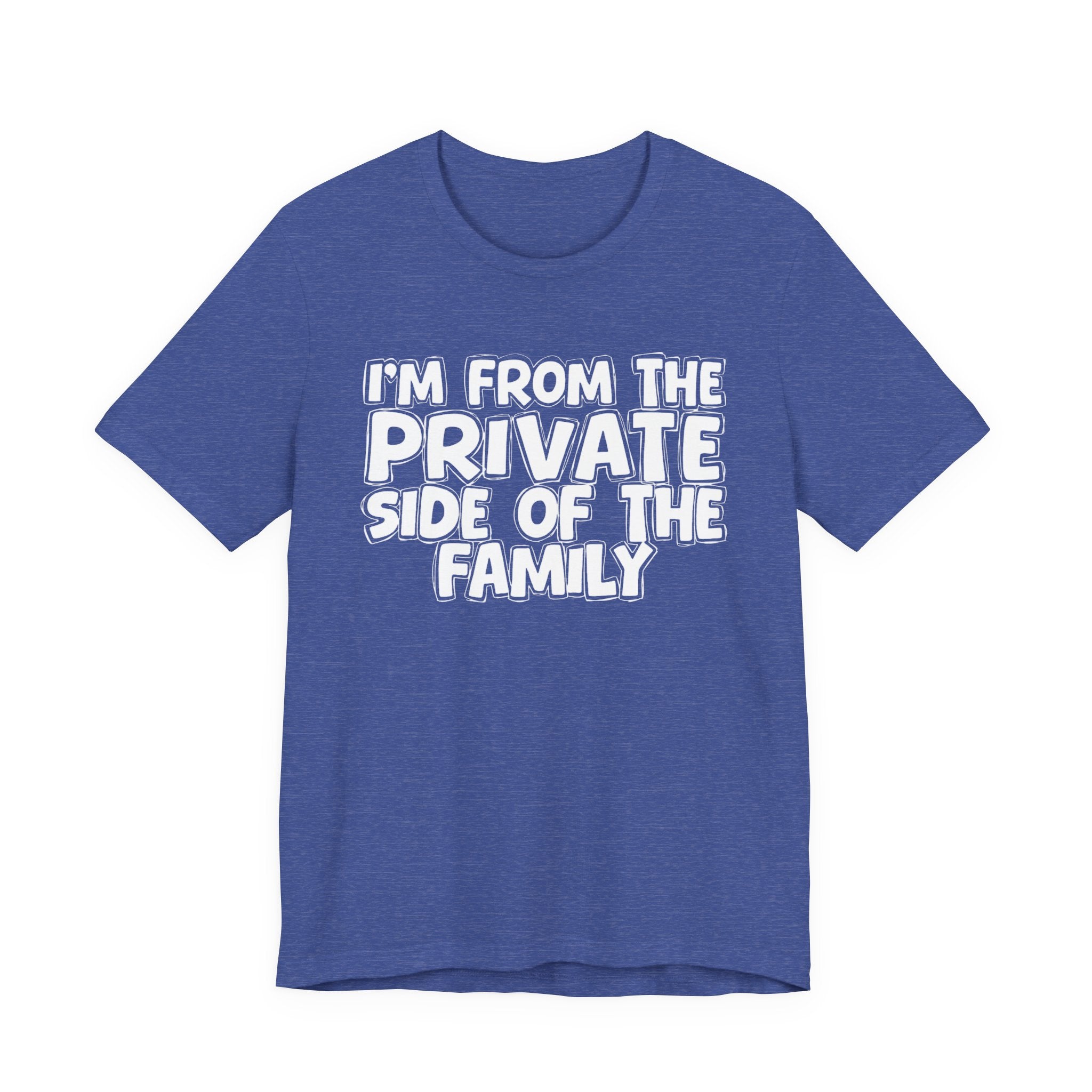 I'm From The Private Side of the Family — Funny Family Pride Tee
