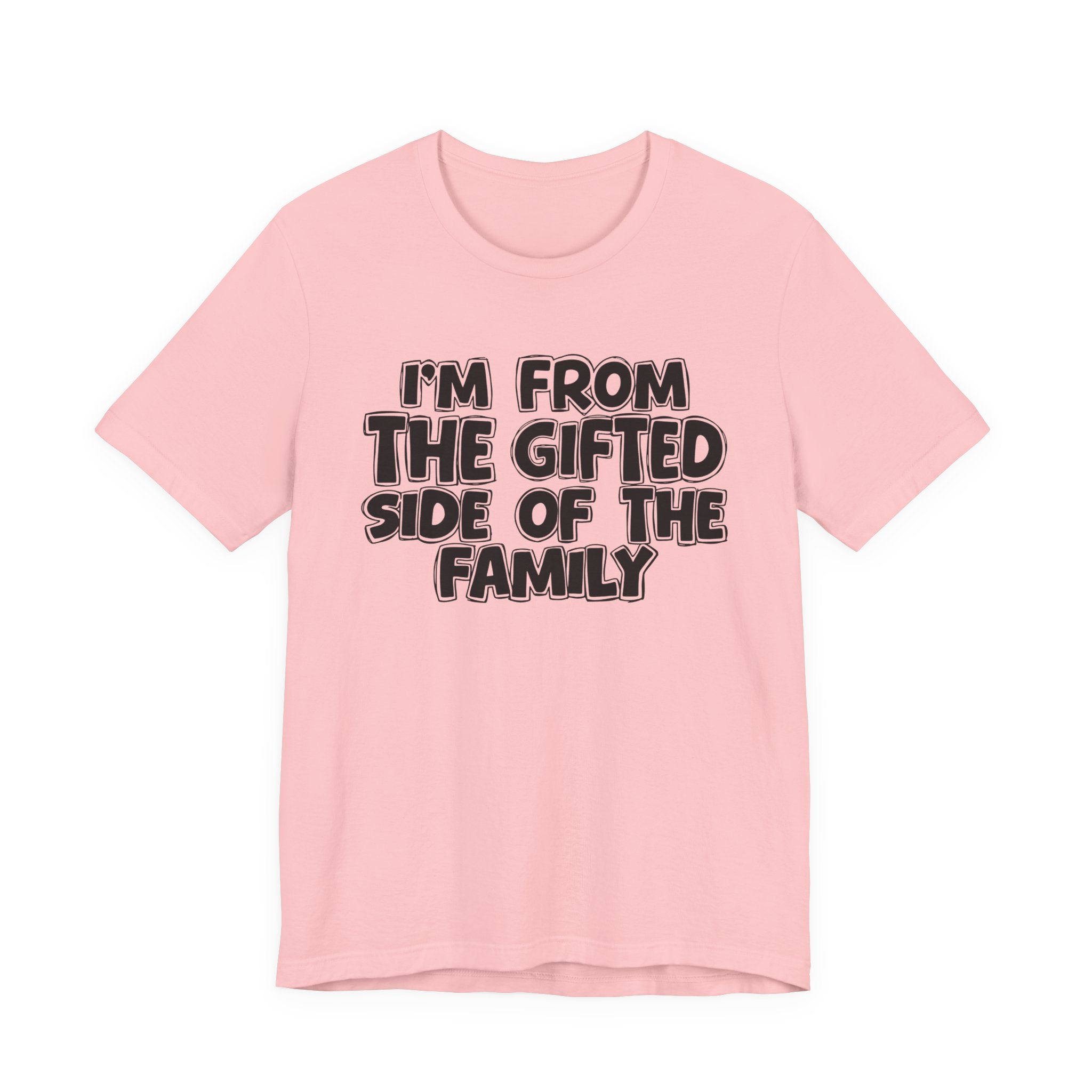 I'm From The Gifted Side Of The Family — Funny Family Gathering Tee