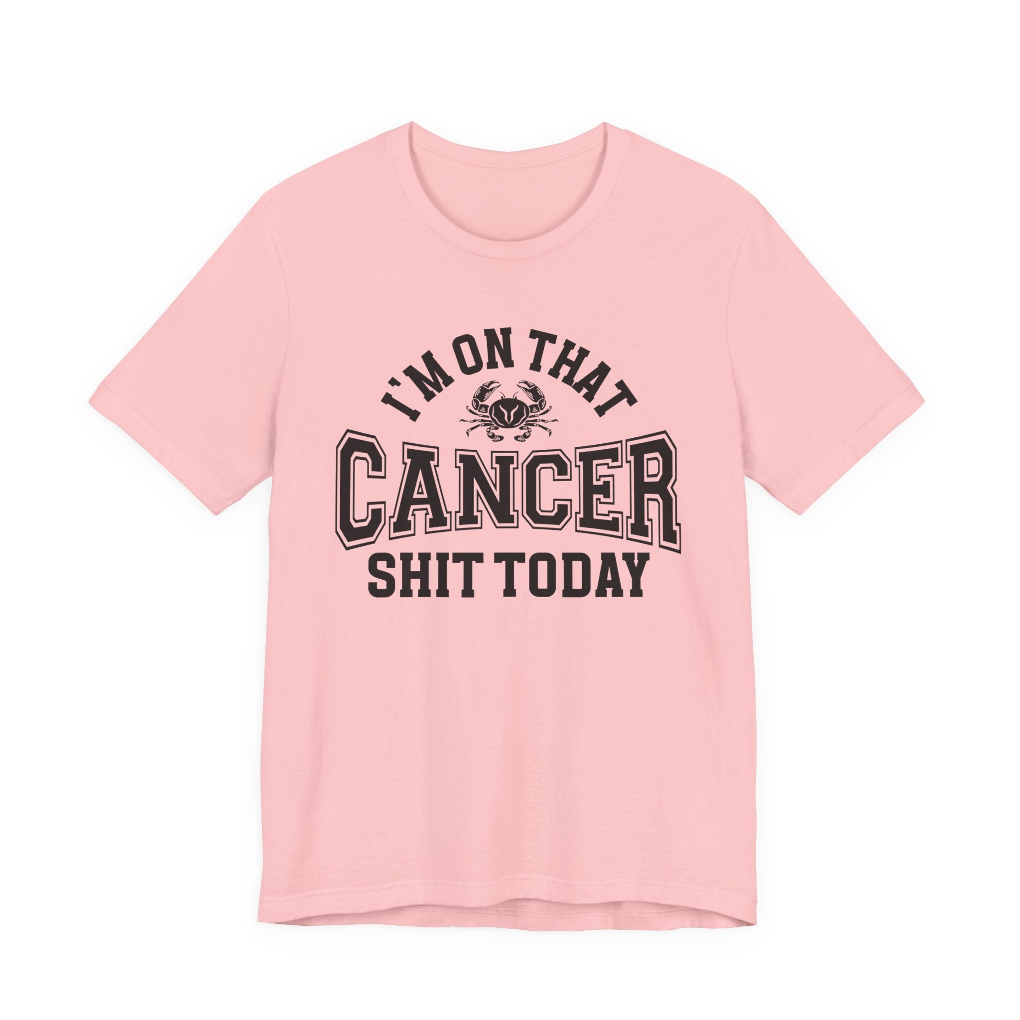 I'm On That Cancer Shit Today T-shirt