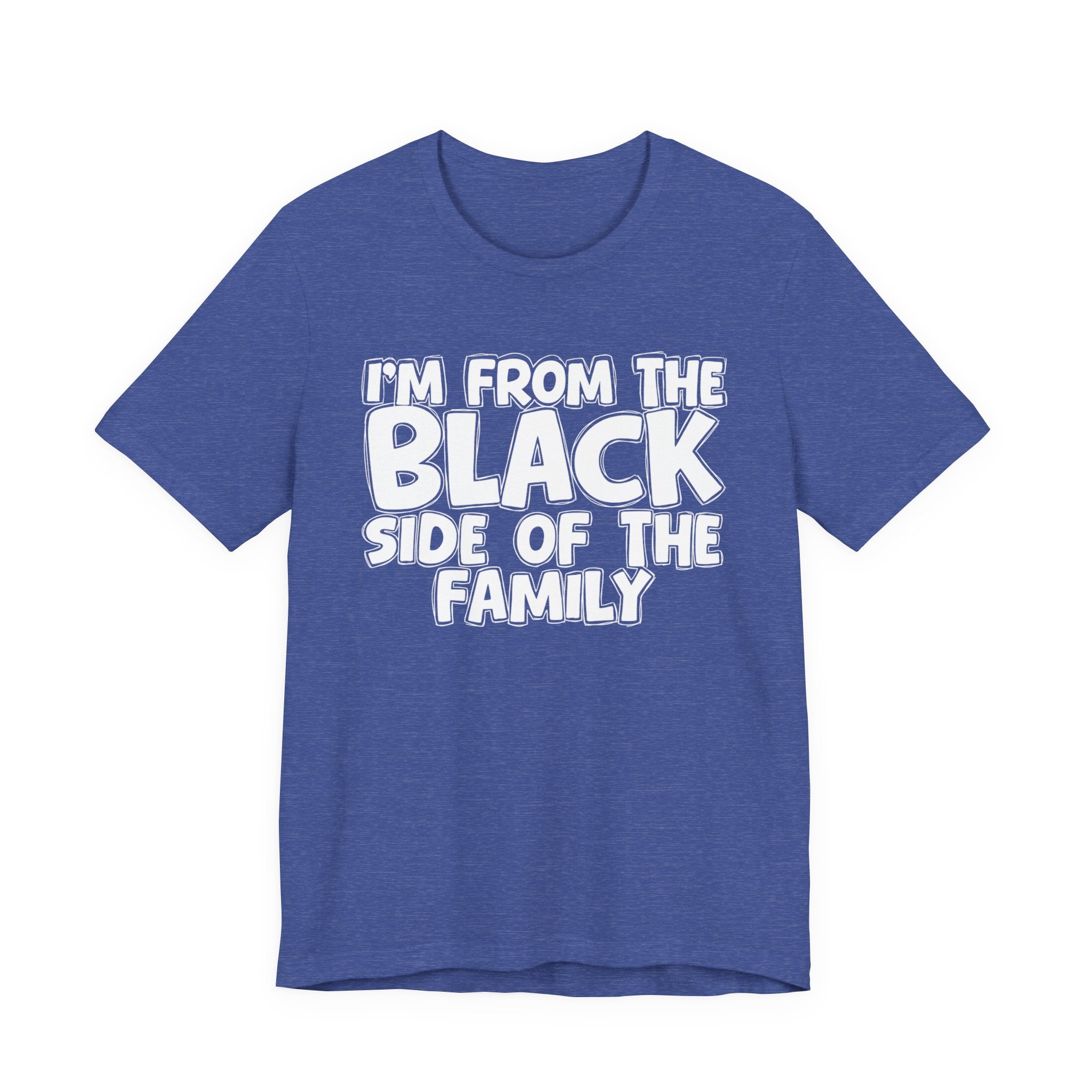 I'm From the Black Side of the Family - Humorous Family Pride T-Shirt
