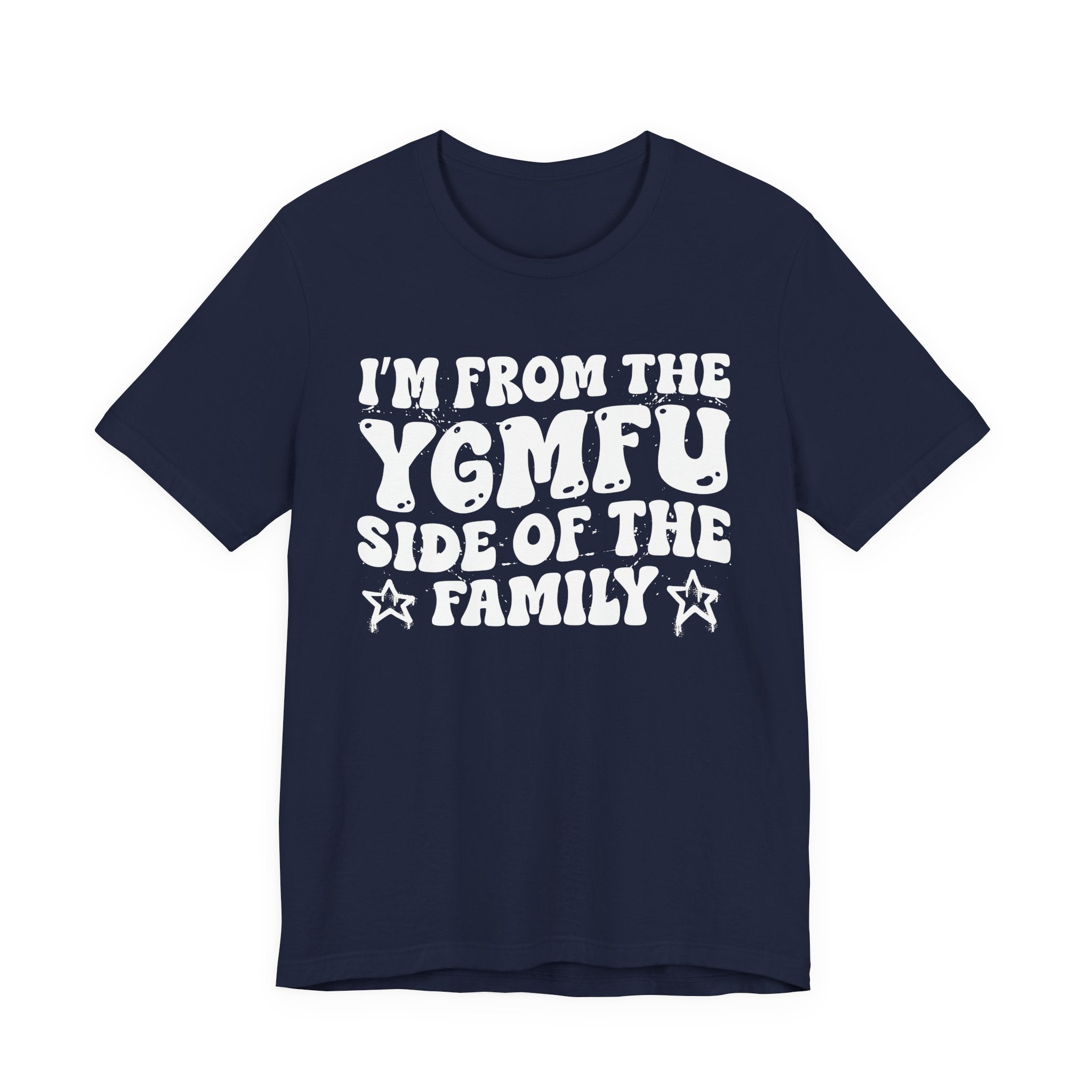I'm From The YGMFU (You Got Me Fucked Up) Side of the Family — Funny Family Pride T-Shirt