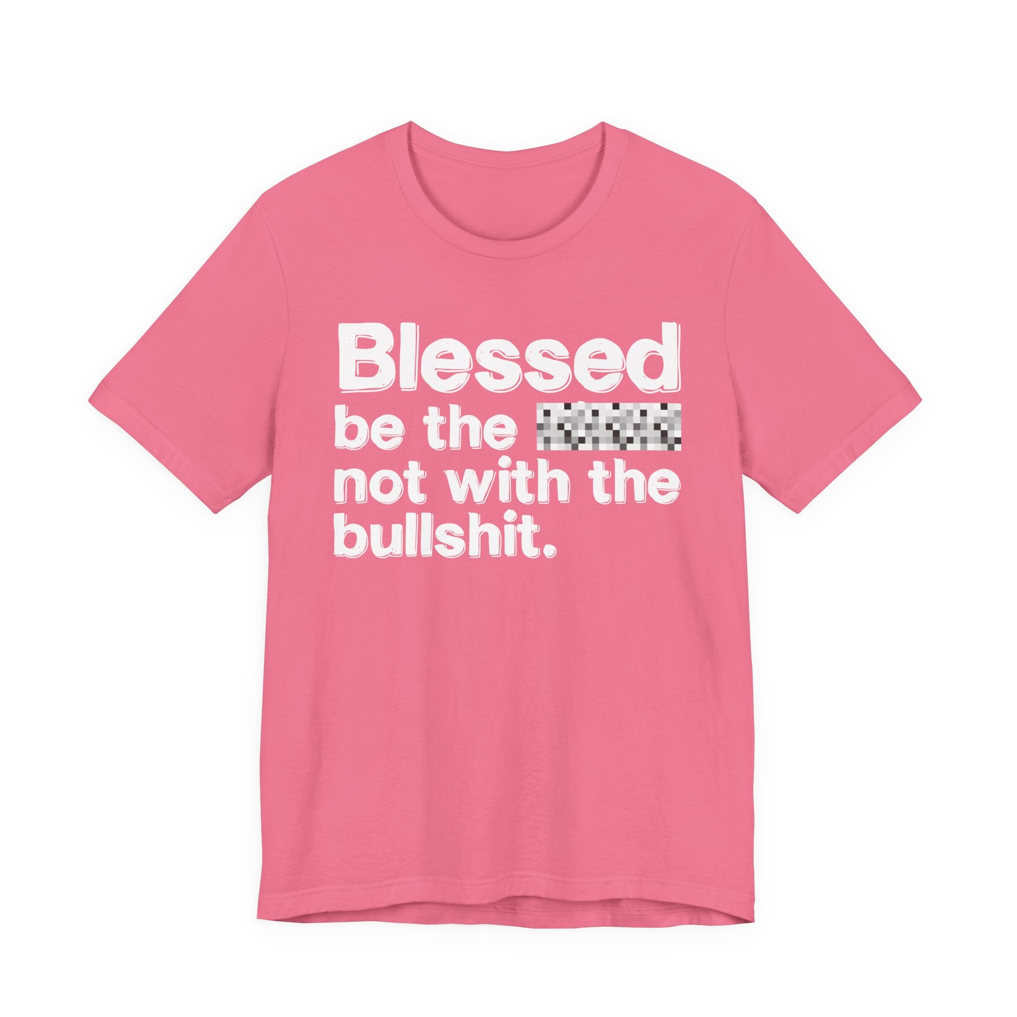 Blessed Be The Bitch Not With The BullShit — Inspirational T-Shirt