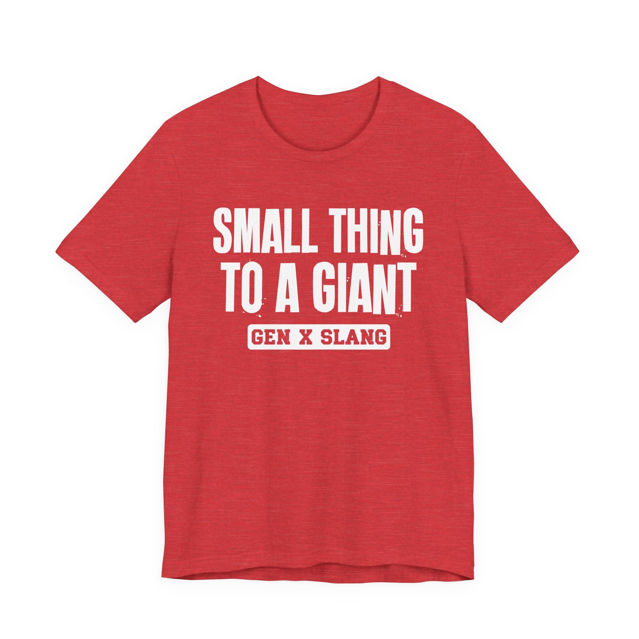 Gen X Slang T-Shirt - Small Thing To  Giant - Retro Humor Tee