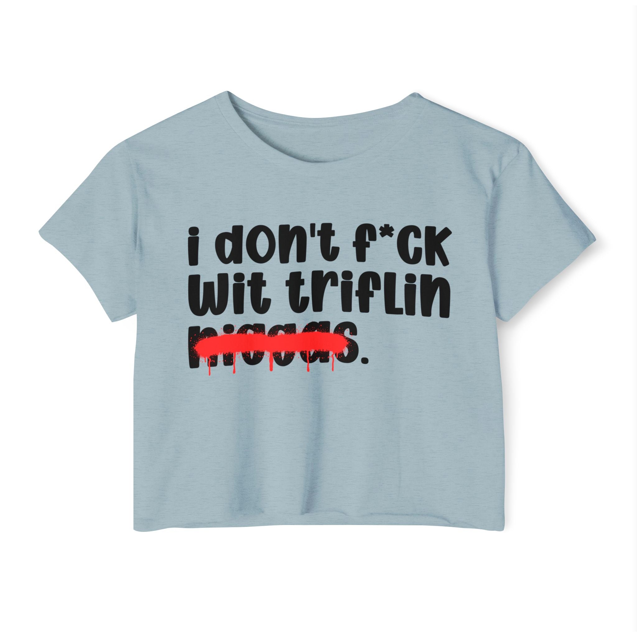 I Don't Fuck Wit Triflin Niggas - Brutally Direct Statement Crop-top