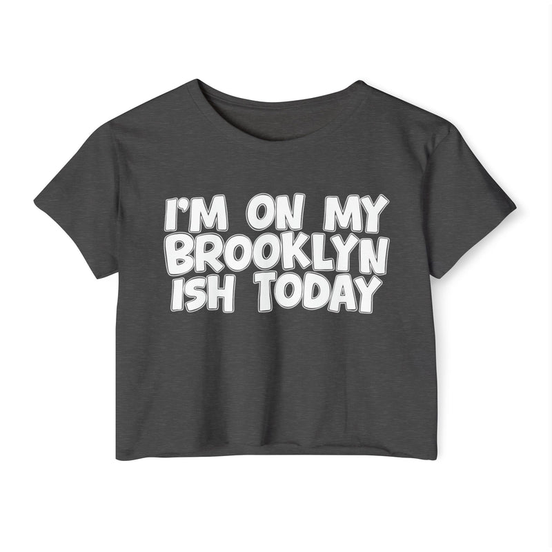 Charcoal crop top with white hand-lettered "I'M ON MY BROOKLYN ISH TODAY" text, front view.
