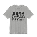 Mama Taught Me To Stand Up For My Self T-shirt