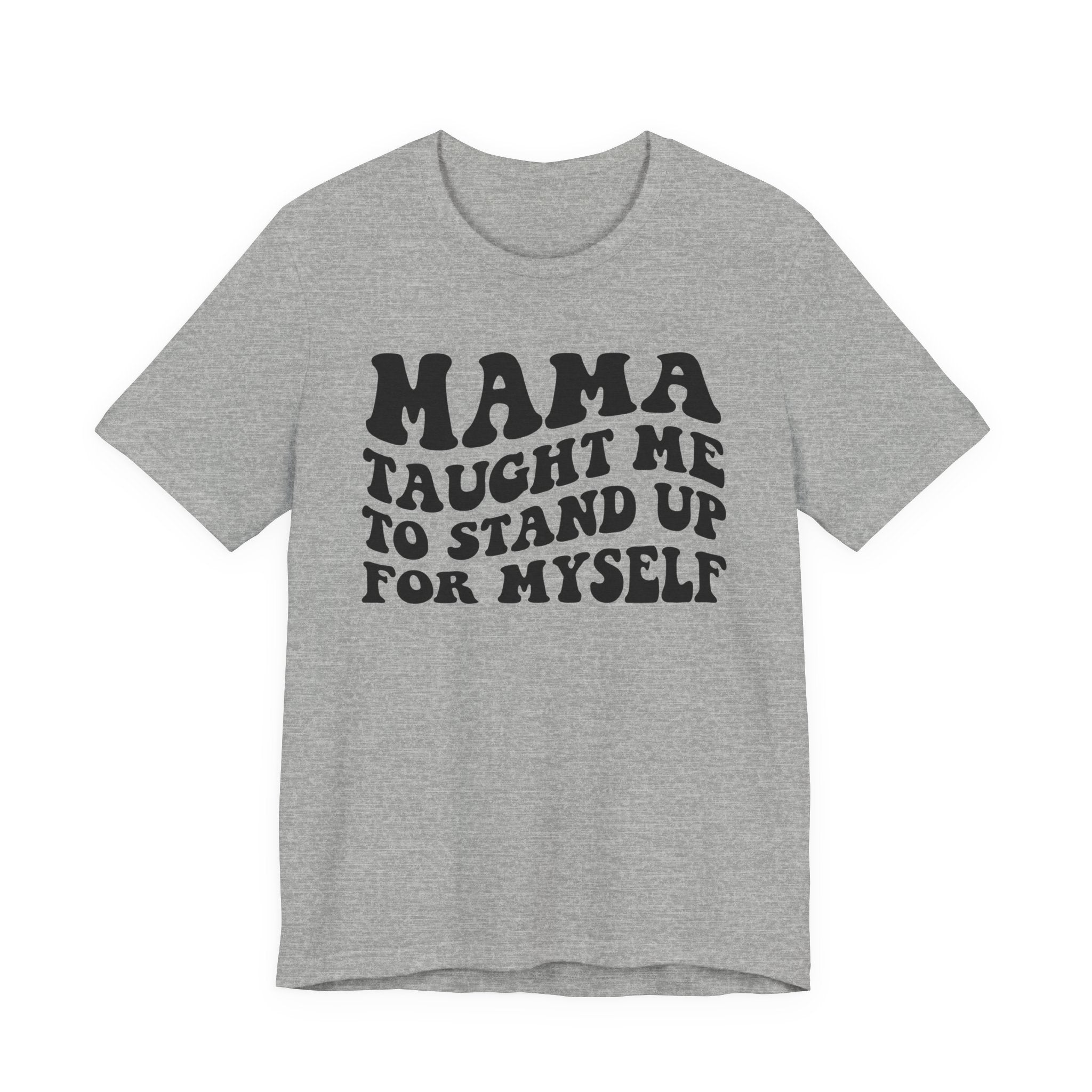 Mama Taught Me To Stand Up For My Self T-shirt