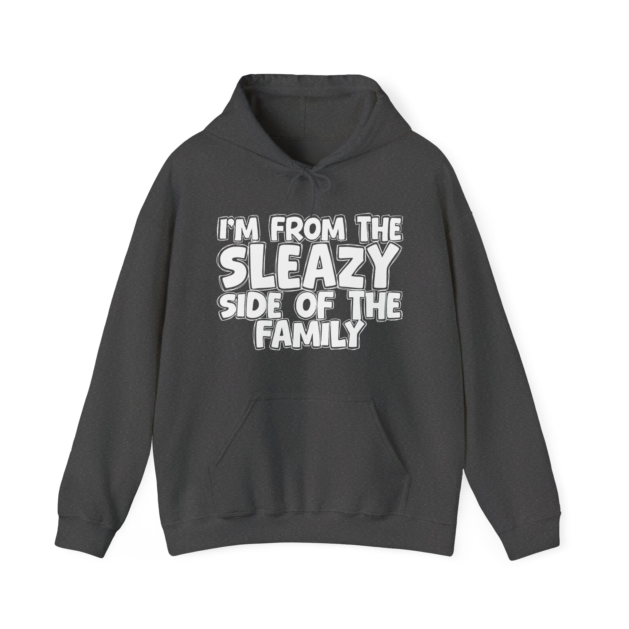 I'm From The Sleazy Side of the Family Hoodie – Humorous Family Pride Quote Hoodie