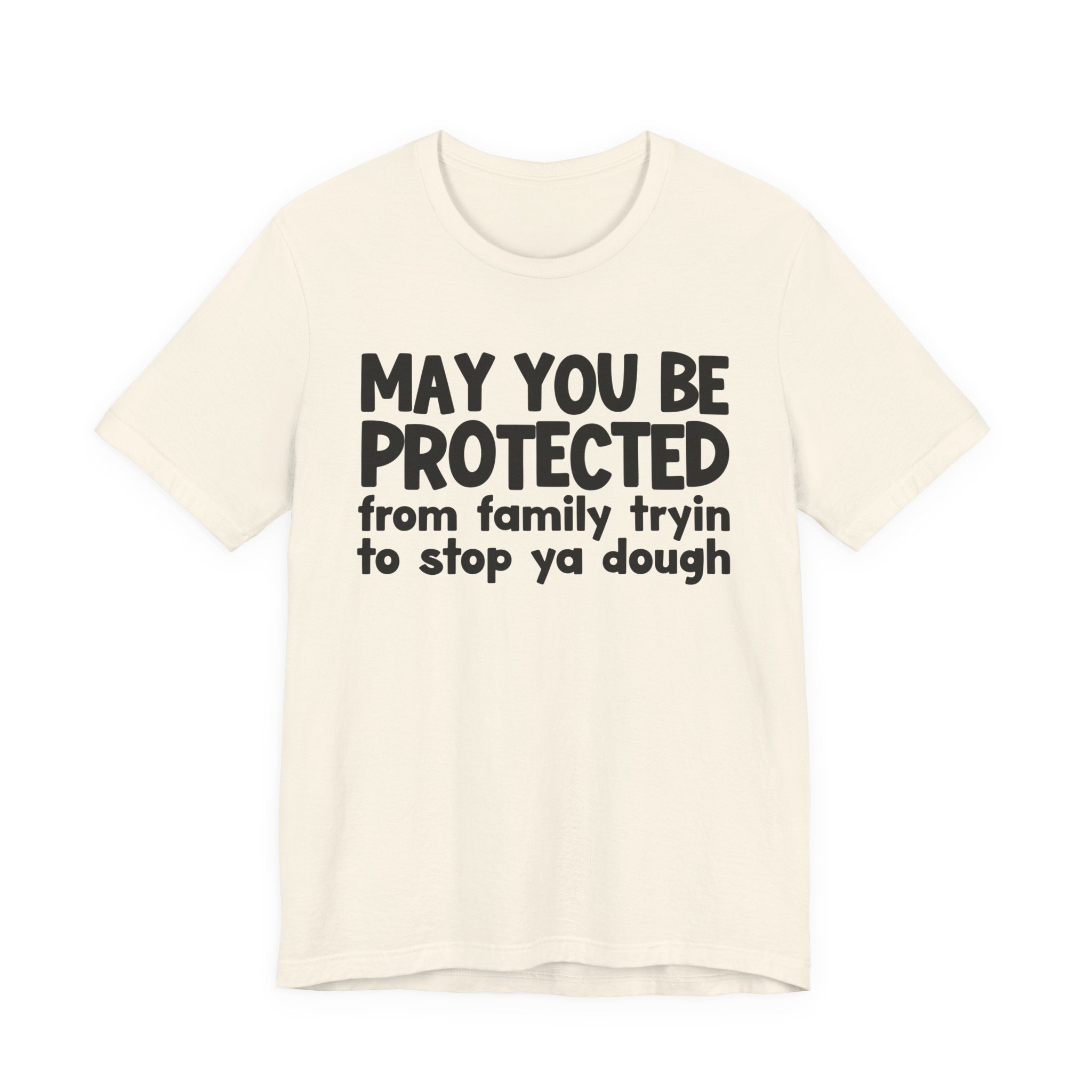 May You Be Protected From Family Tryin To Stop Ya Dough — Funny Sarcastic Prayer Tee