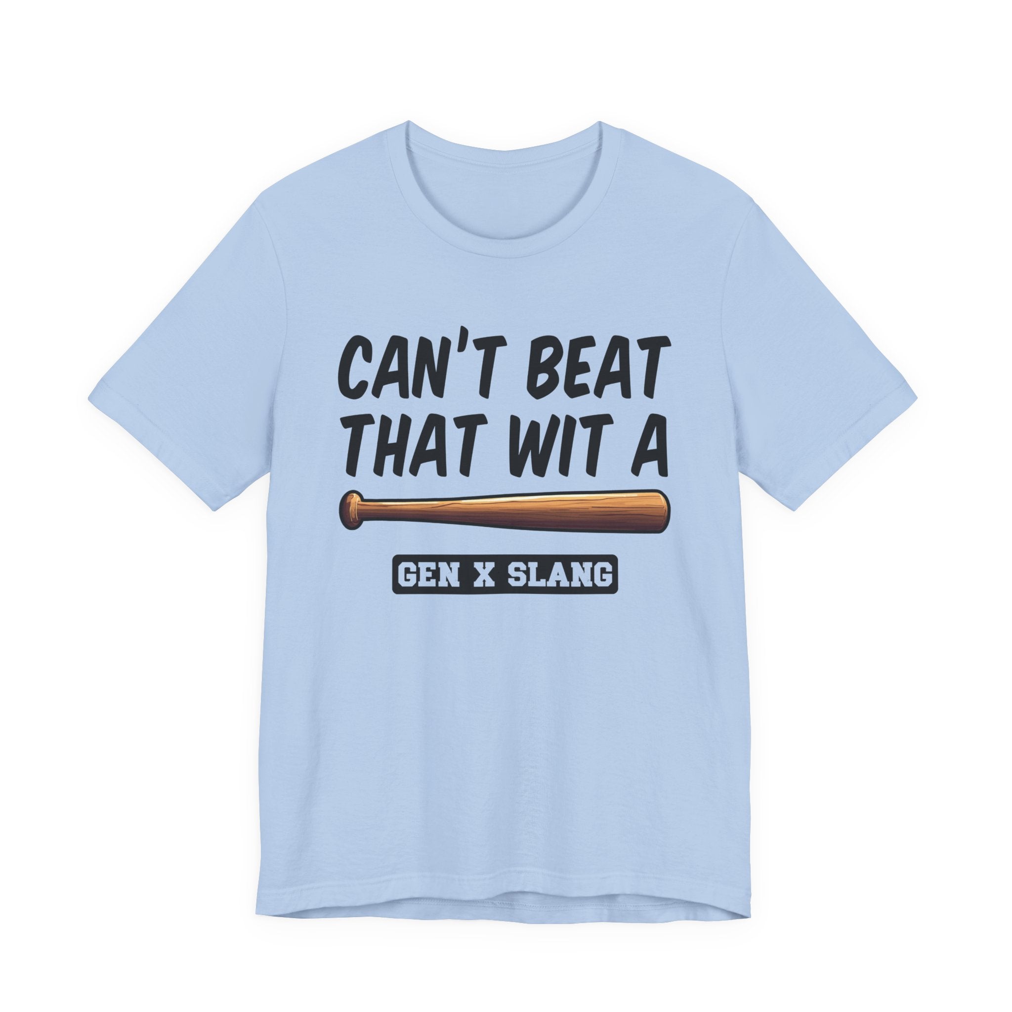 Gen X Slang T-Shirt - Can't Beat That With A Baseball Bat - Retro Humor Tee