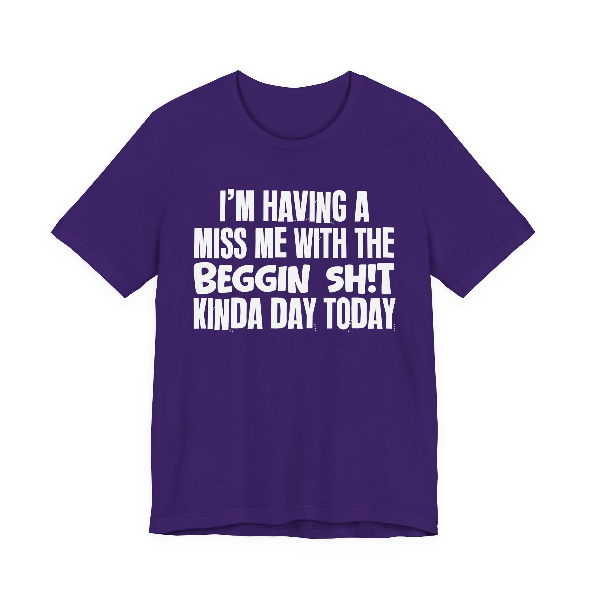 I'm Having A Miss Me With The Beggin Shit Kinda Day Today - Humorous Bold Mood T-Shirt
