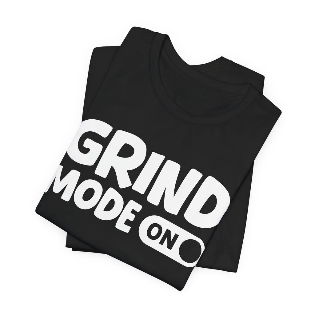 Grind Mode On — Motivational Positive Graphic Tee