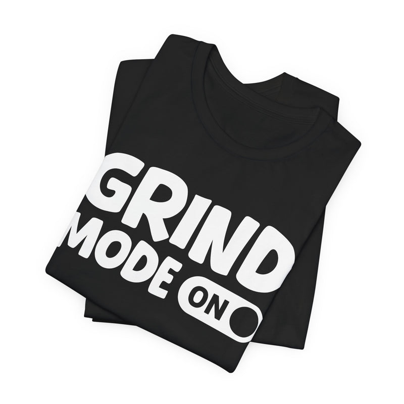 Grind Mode On — Motivational Positive Graphic T-Shirt