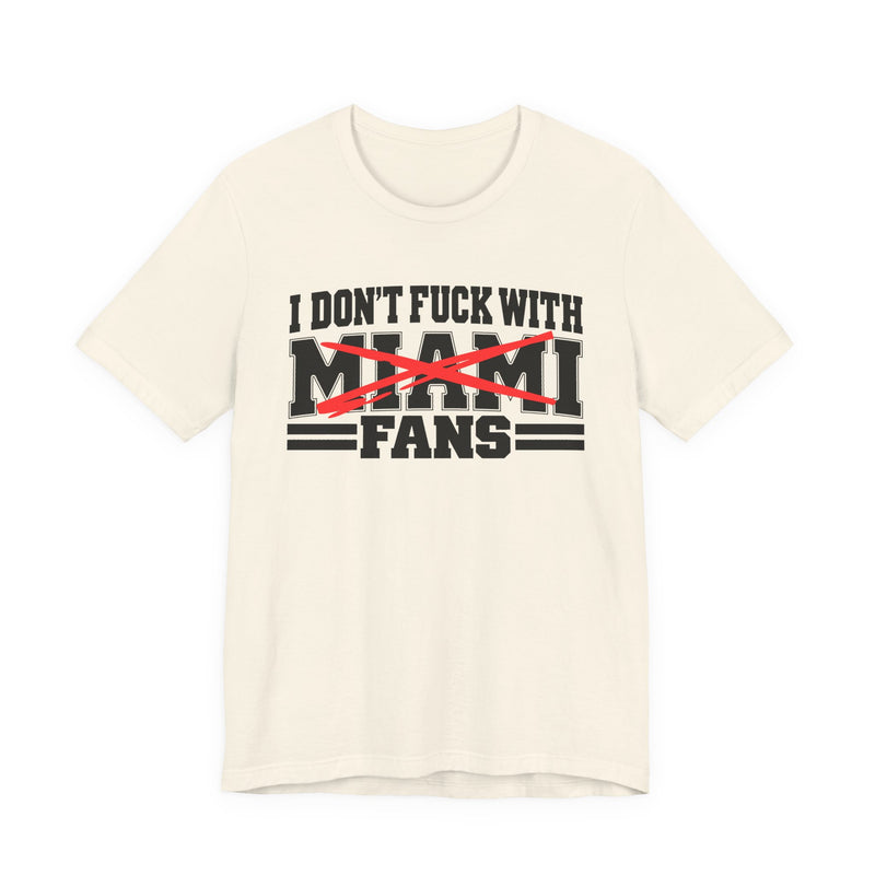 I Don't Fuck With Miami Fans — Bold Anti-Sports Fans T-Shirt