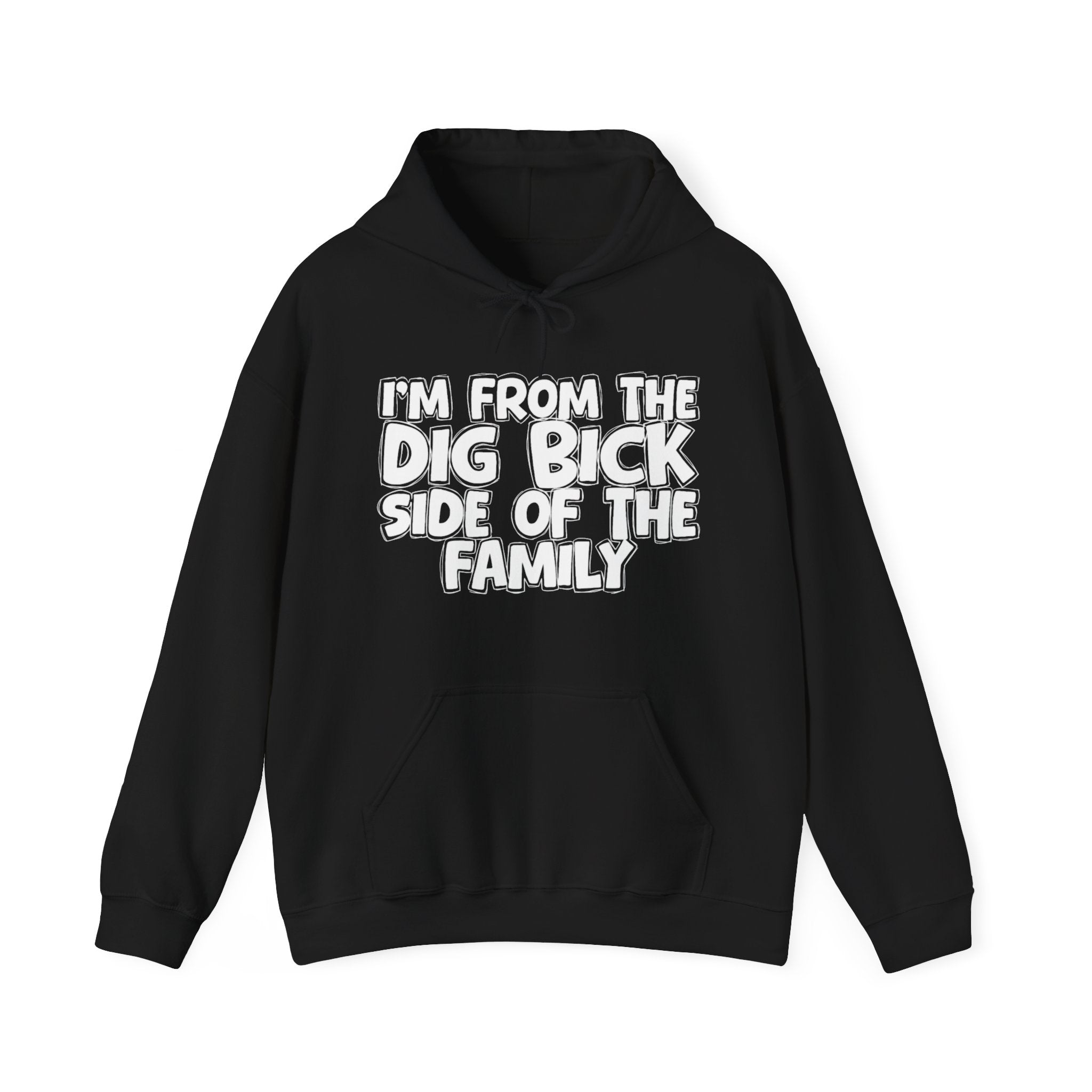 I'm From the Dig Bick Side of the Family - Funny Family Pride Hoodie