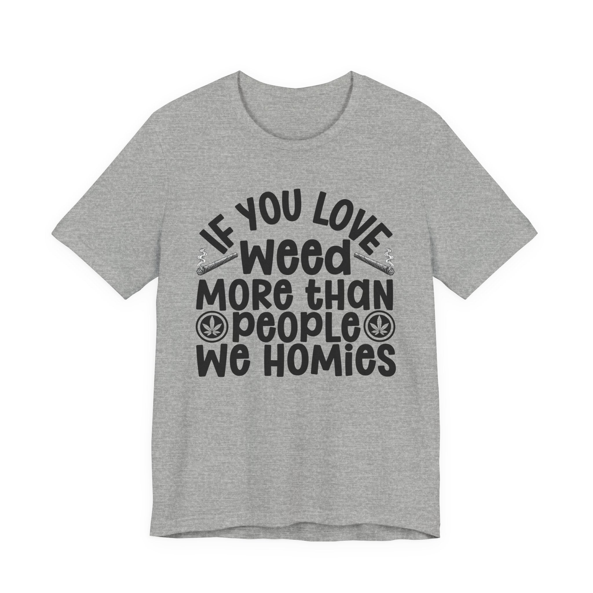 If You Love Weed More Than People We Homies — 420 Lovers T-shirt