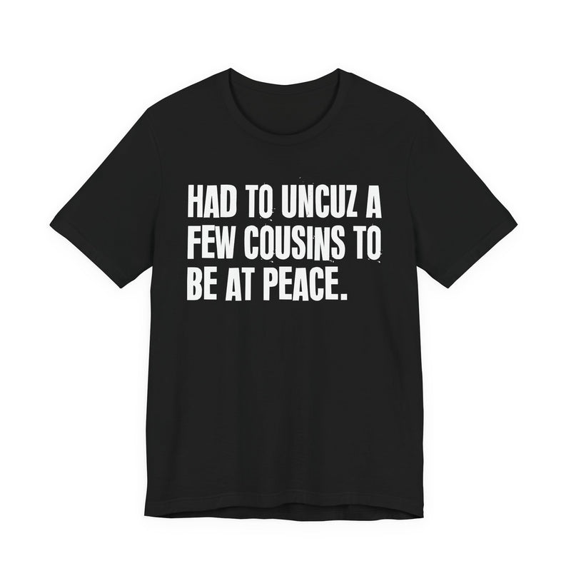 Had To Uncuz A Few Cousins To Be At Peace