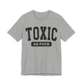 Toxic As Fvck T-Shirt