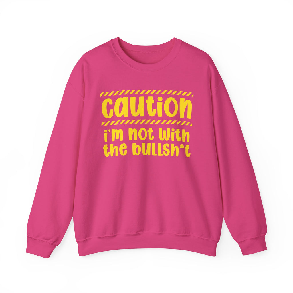 Caution I'm Not With The BullShit - Warning Statement Sweatshirt