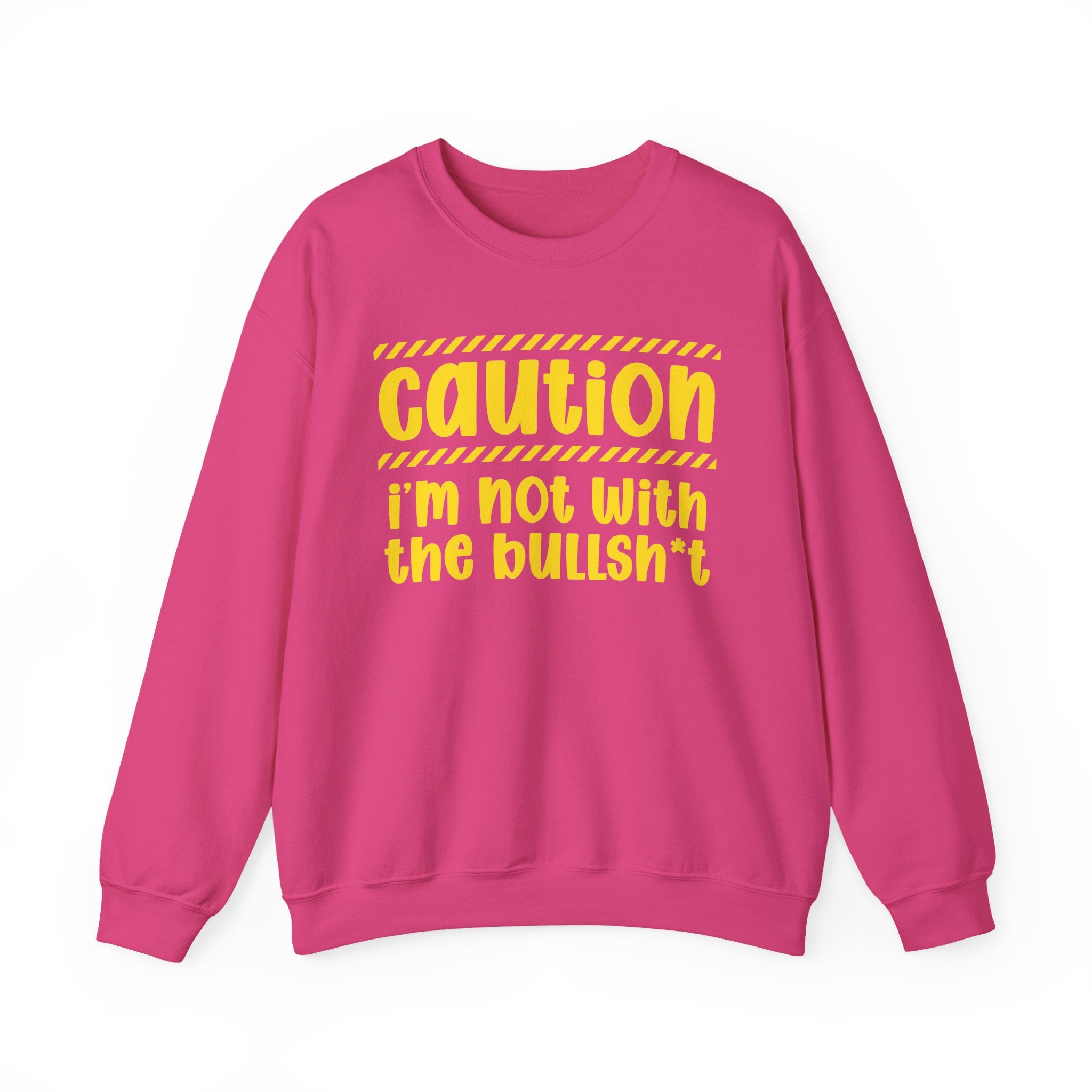 Caution I'm Not With The BullShit - Warning Statement Sweatshirt