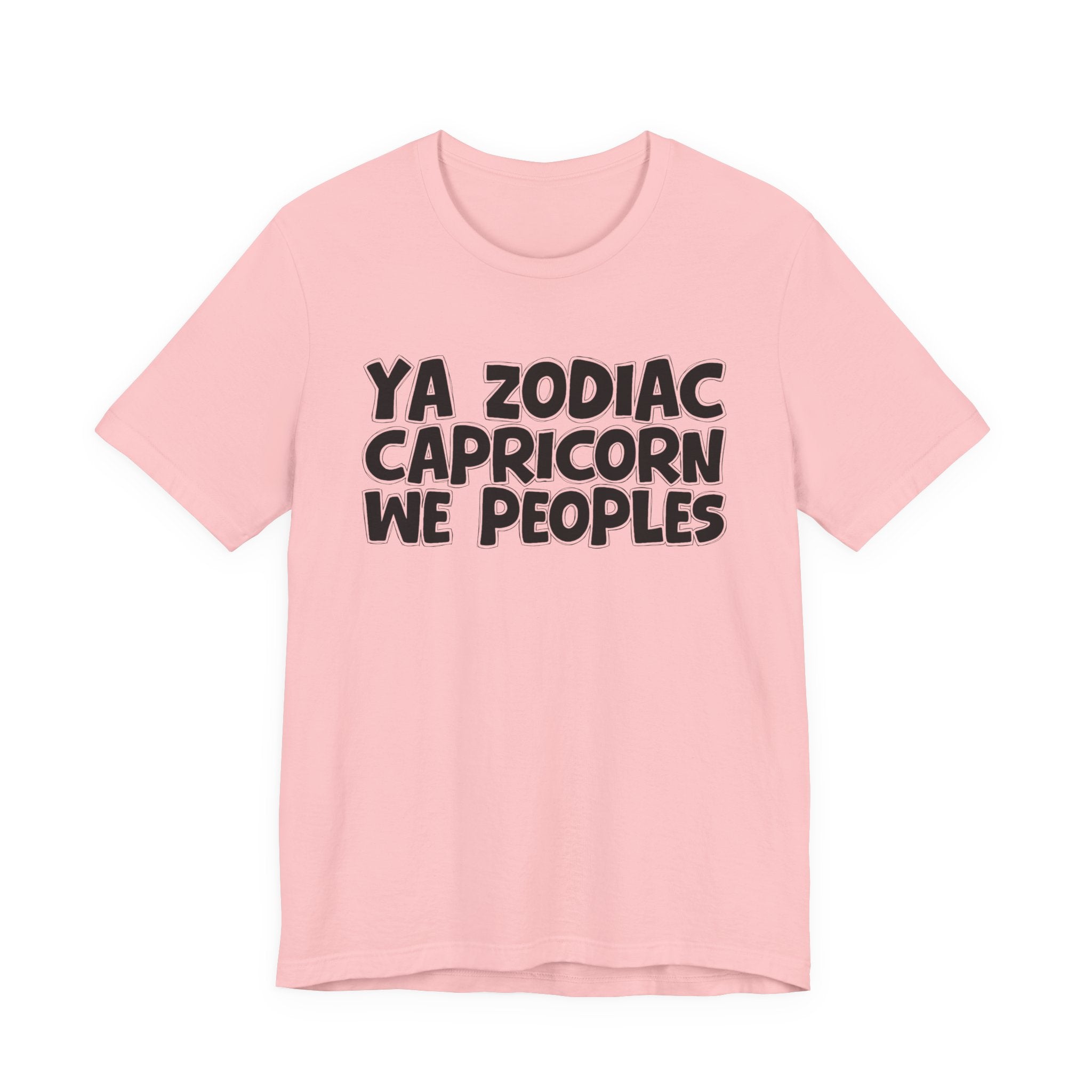 Ya Zodiac CAPRICORN We Peoples - Fun Astrology Tee for CAPRICORN Sign