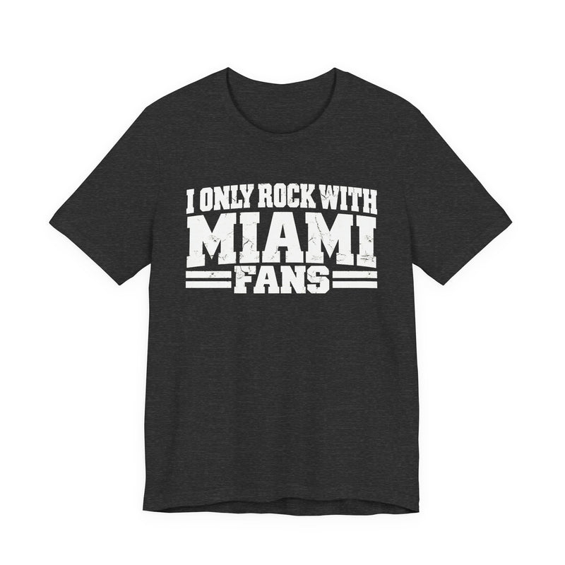 I Only Rock With Miami Fans — T-Shirt alternate view 8: I ONLY ROCK WITH MIAMI FANS in bold statement lettering. Street Talk Designs sports statement apparel.