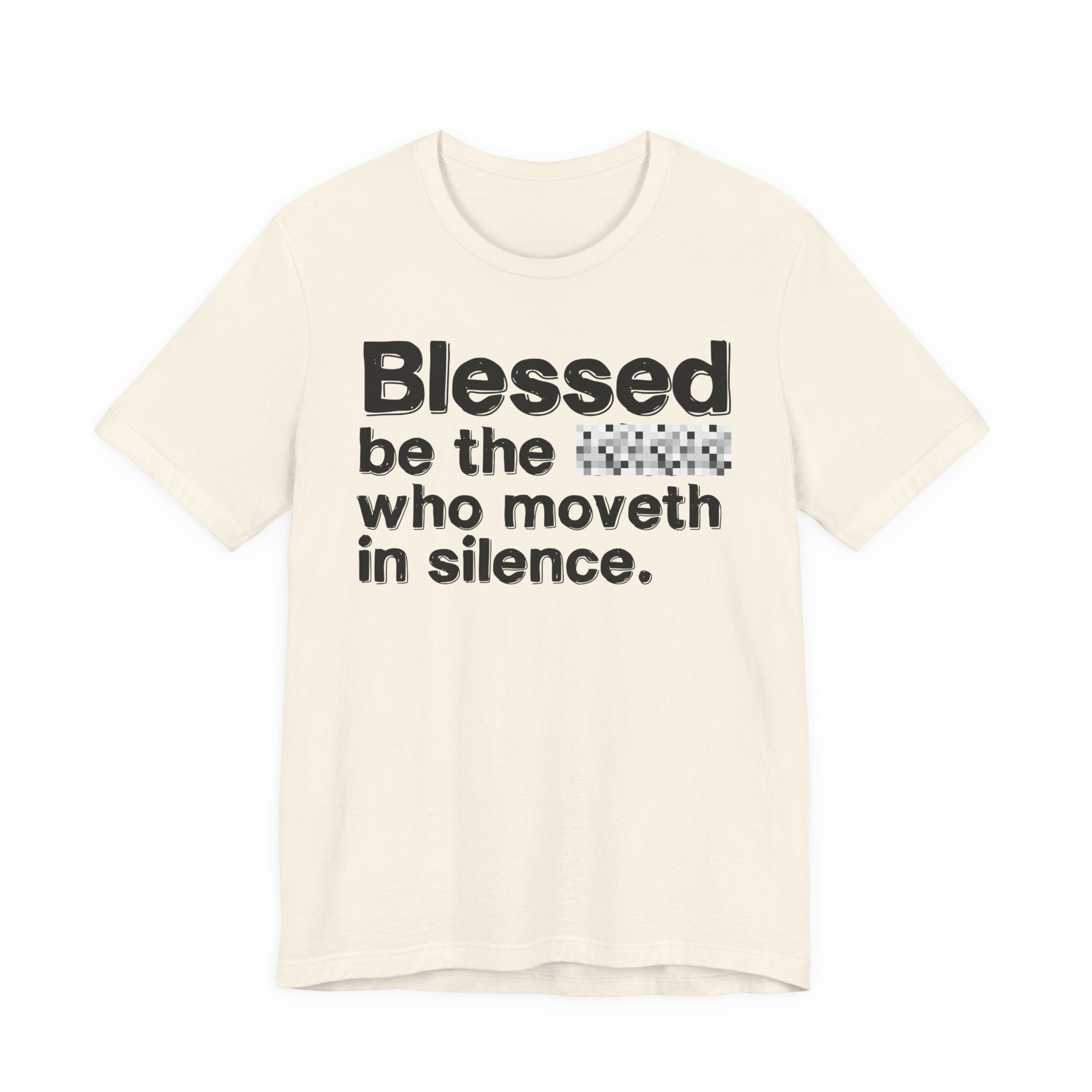 Blessed Be The Bitch Who Moveth In Silence — Inspirational T-Shirt