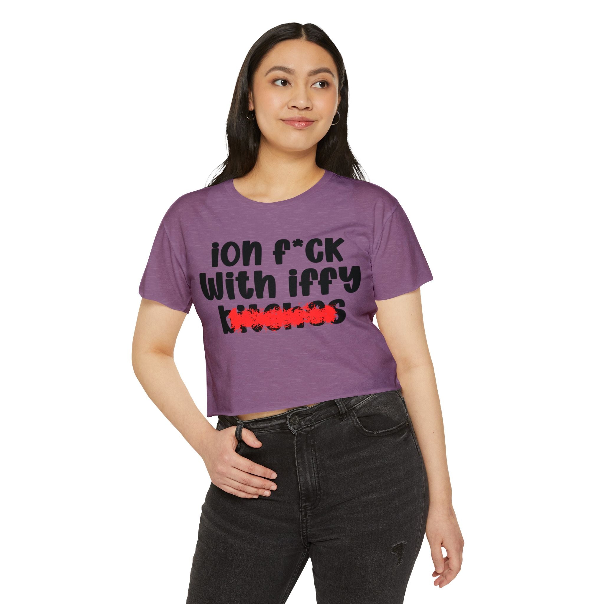 ION (I Don't) FUCK WITH IFFY BITCHES - Bold Sarcastic Crop Top