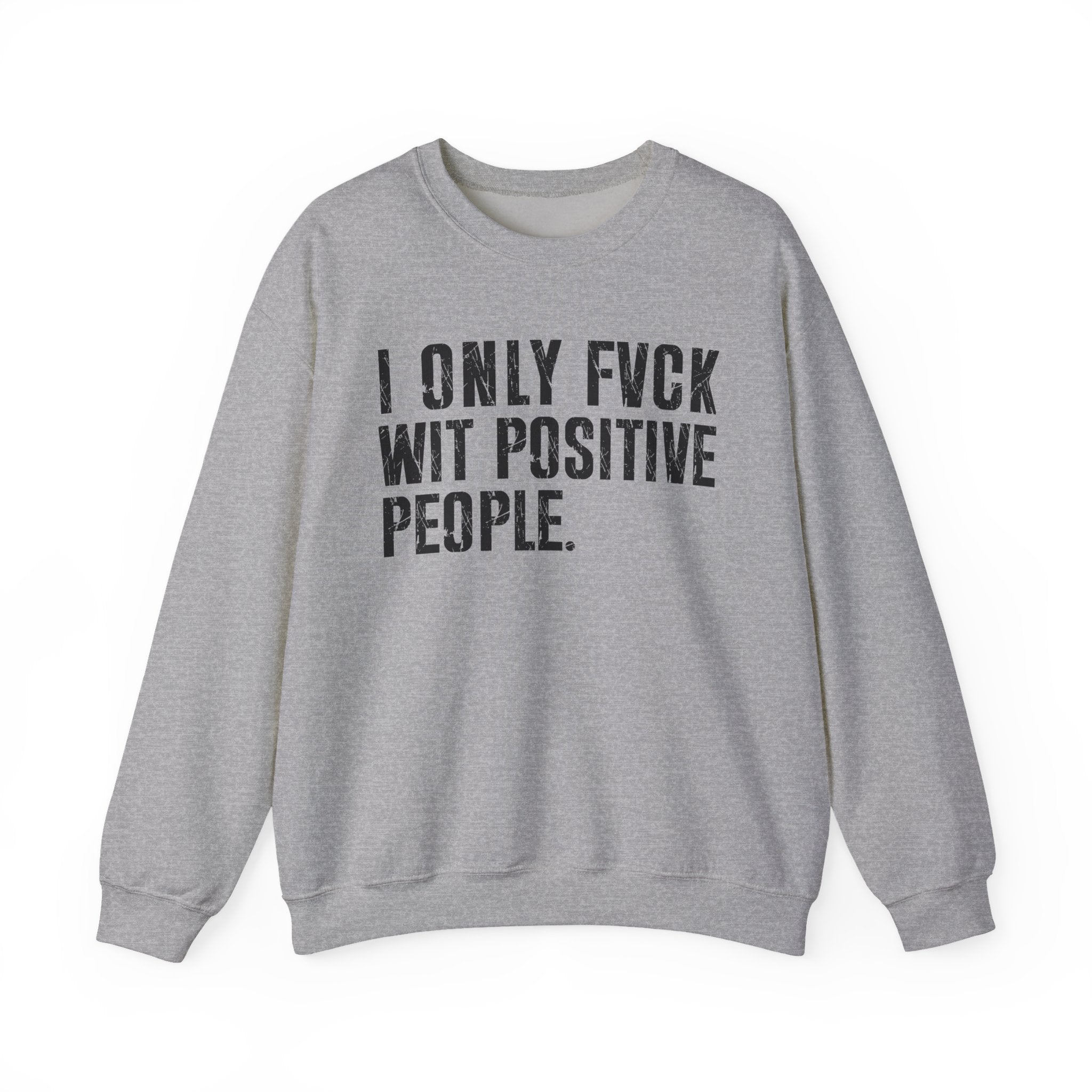 I Only Fuck With Positive People — Sweatshirt