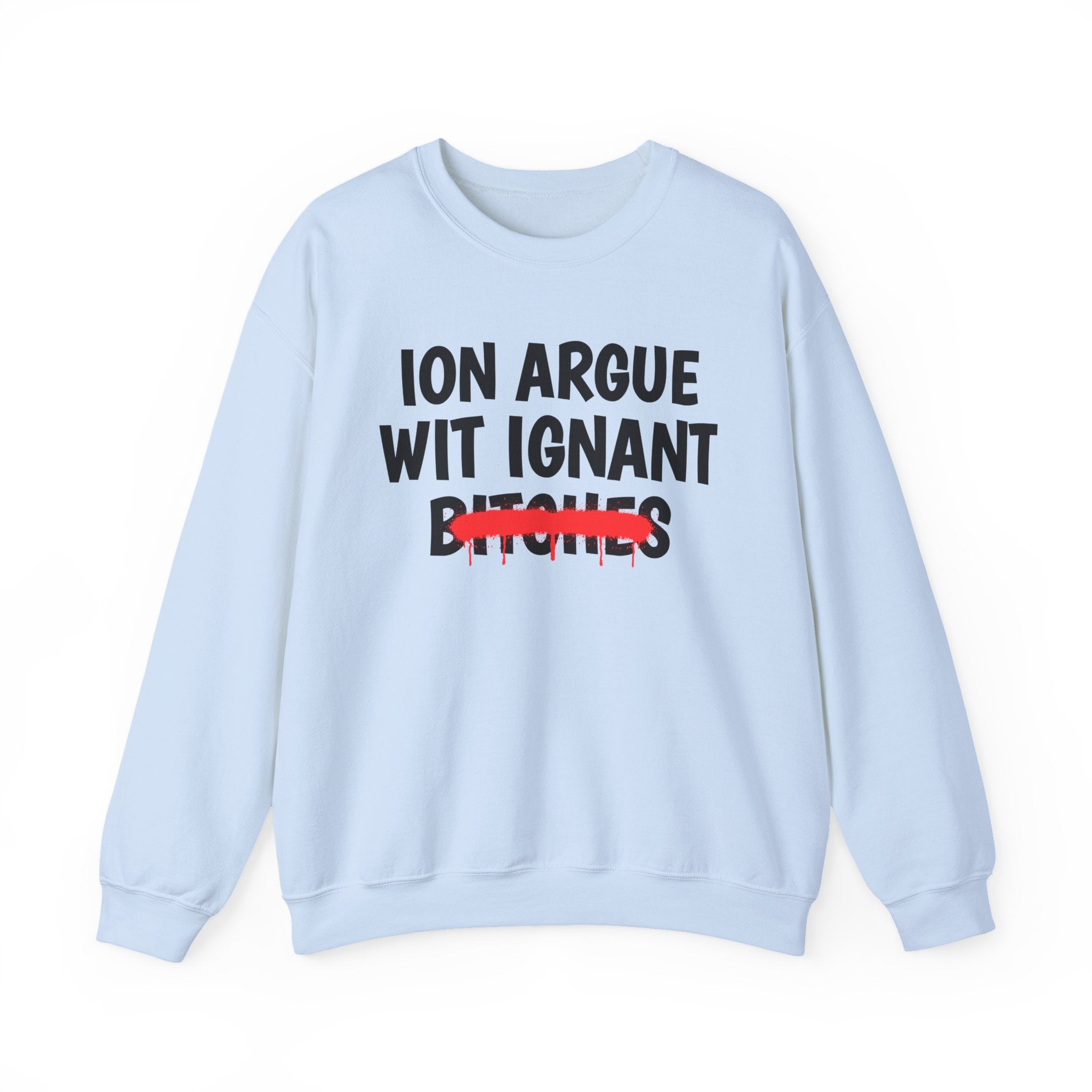 Copy of Copy of   ION (I Don't) Argue With Petty Bitches — Funny Statement Sweatshirt