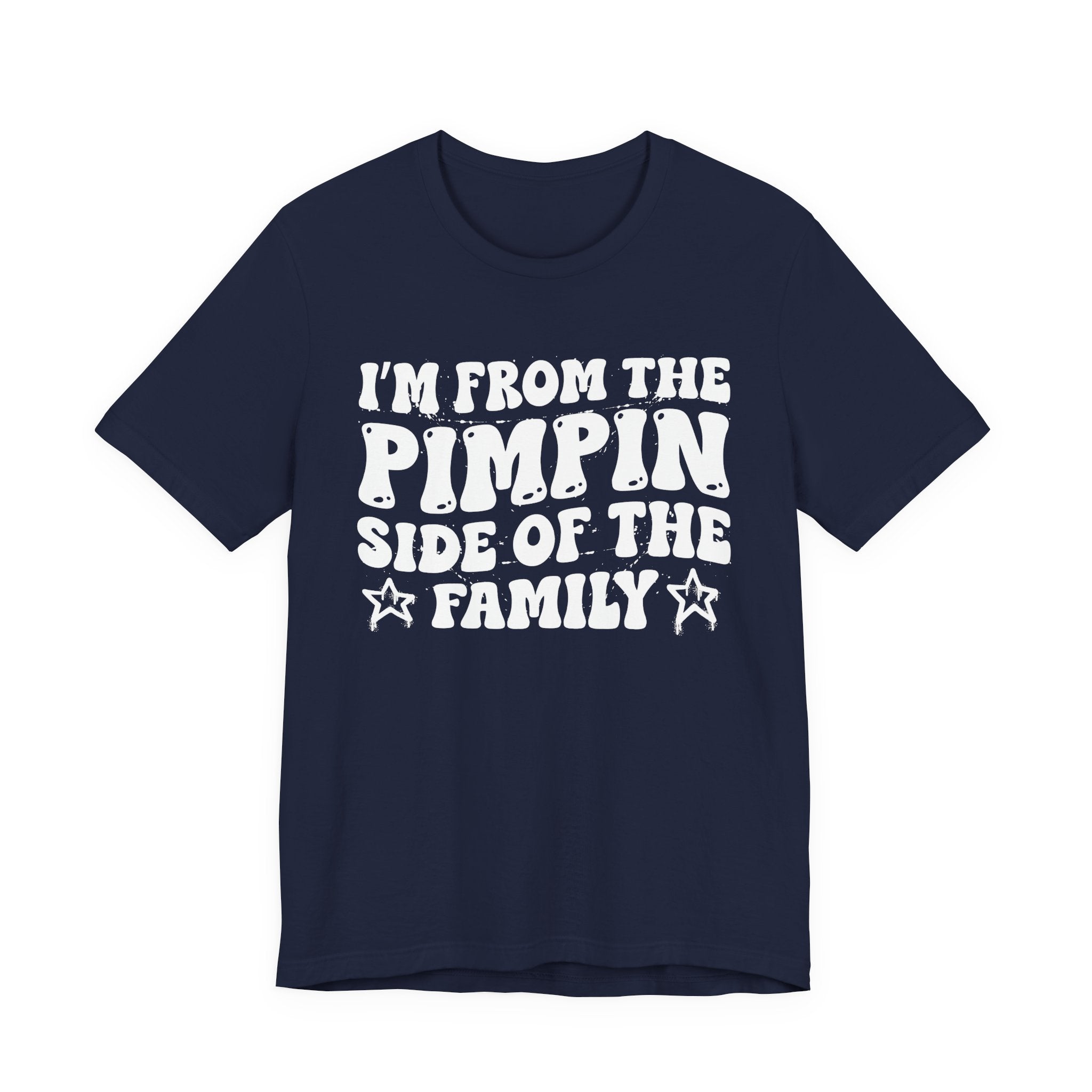 I'm From The Pimpin Side of the Family — Funny Family Pride T-Shirt