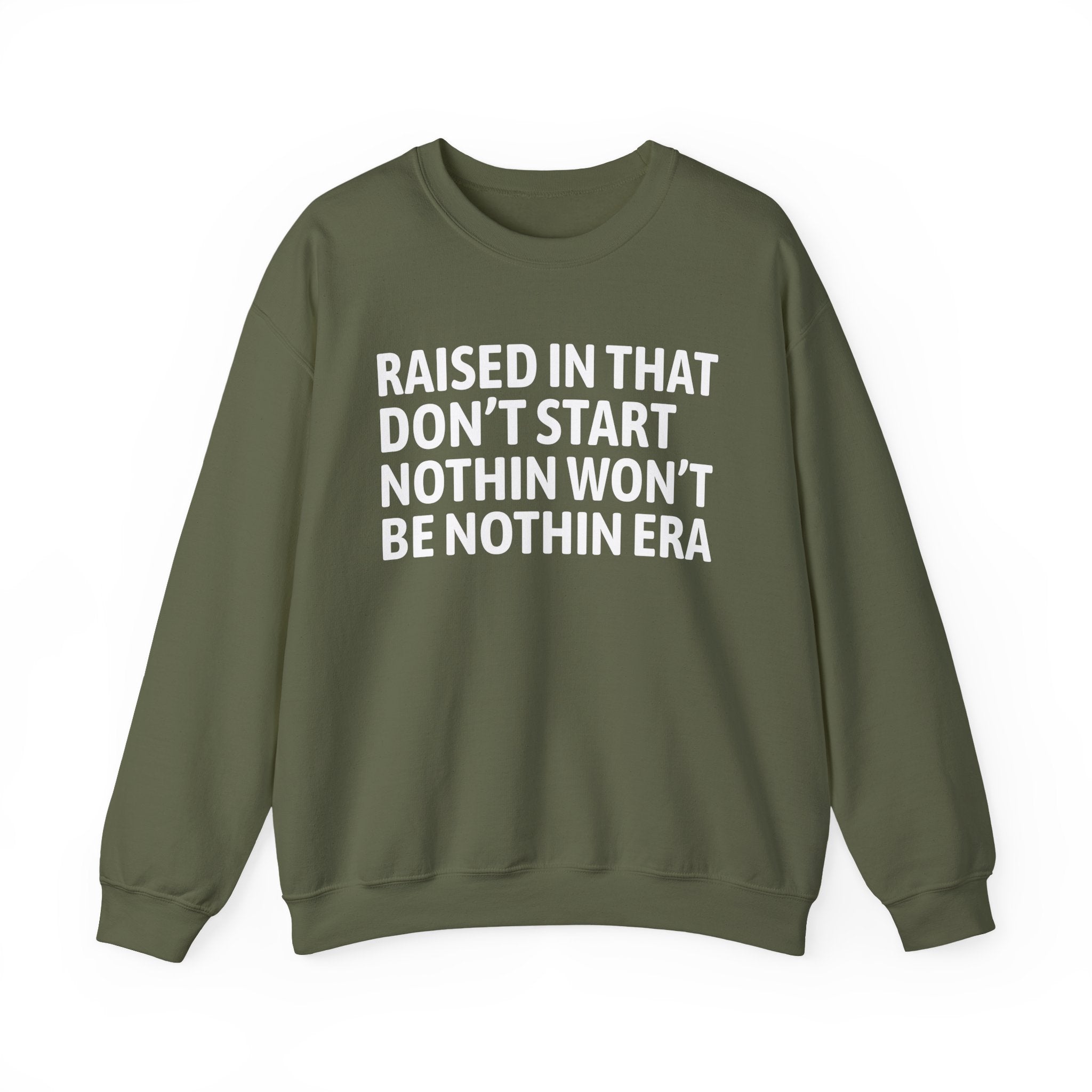 Raised In That Don't Start Nothin Won't Be Nothin Era — Humorous Growing Up Graphic Sweatshirt